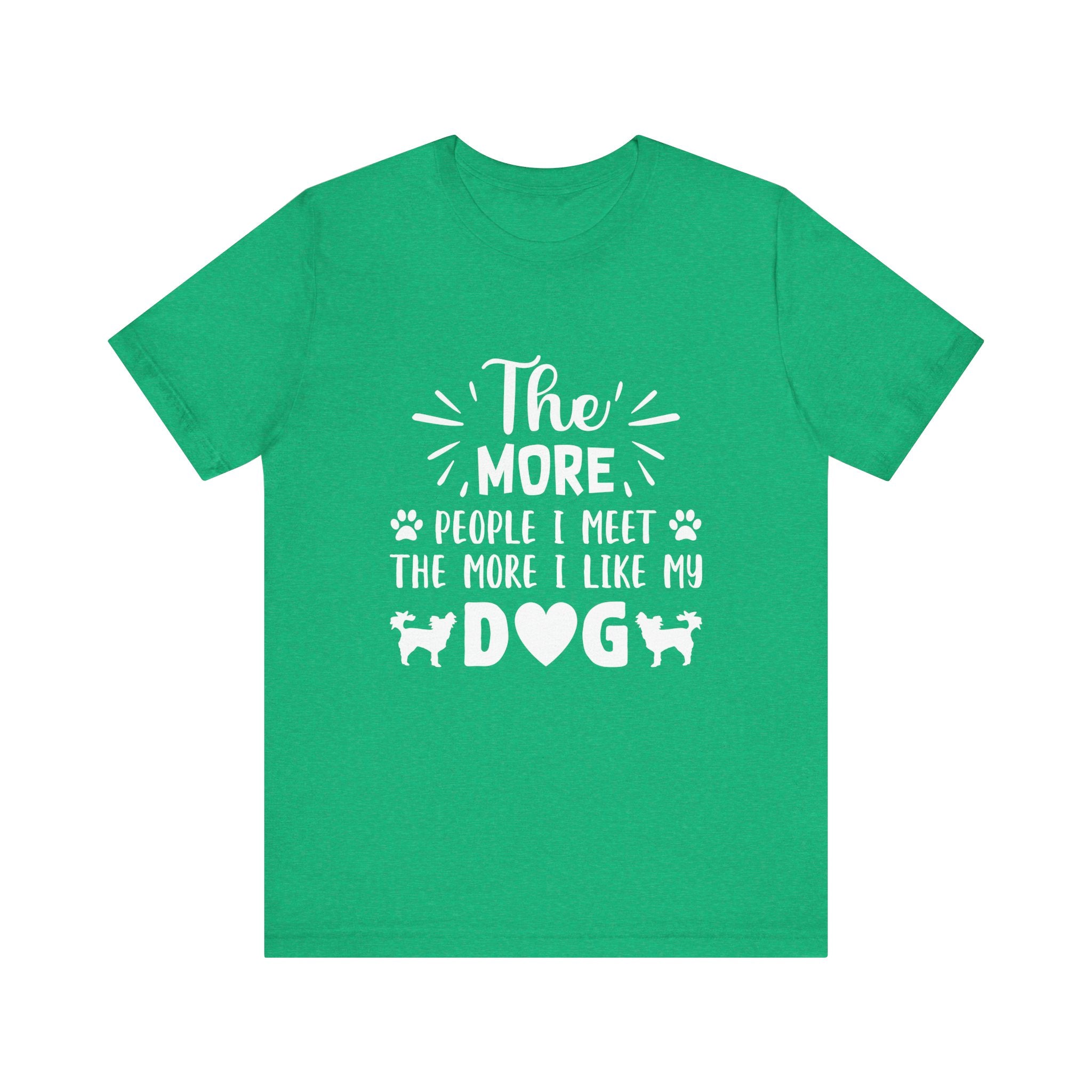 The More People I Meet, the More I Like My Dog | Tee