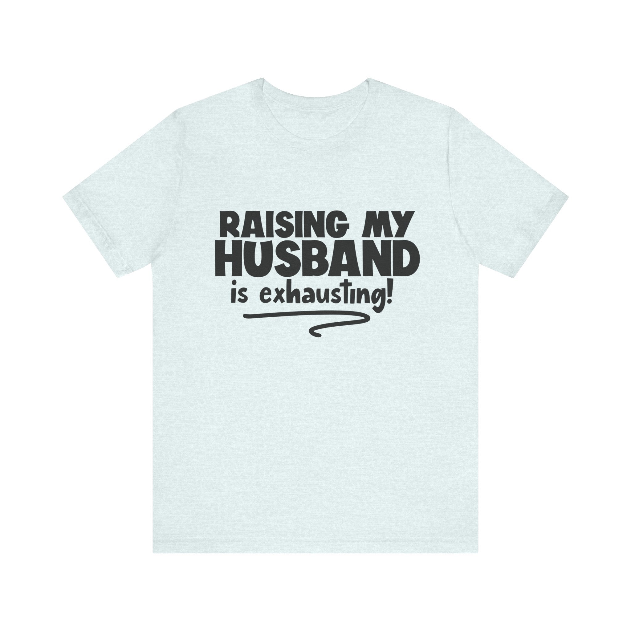 Raising My Husband Is Exhausting | Tee