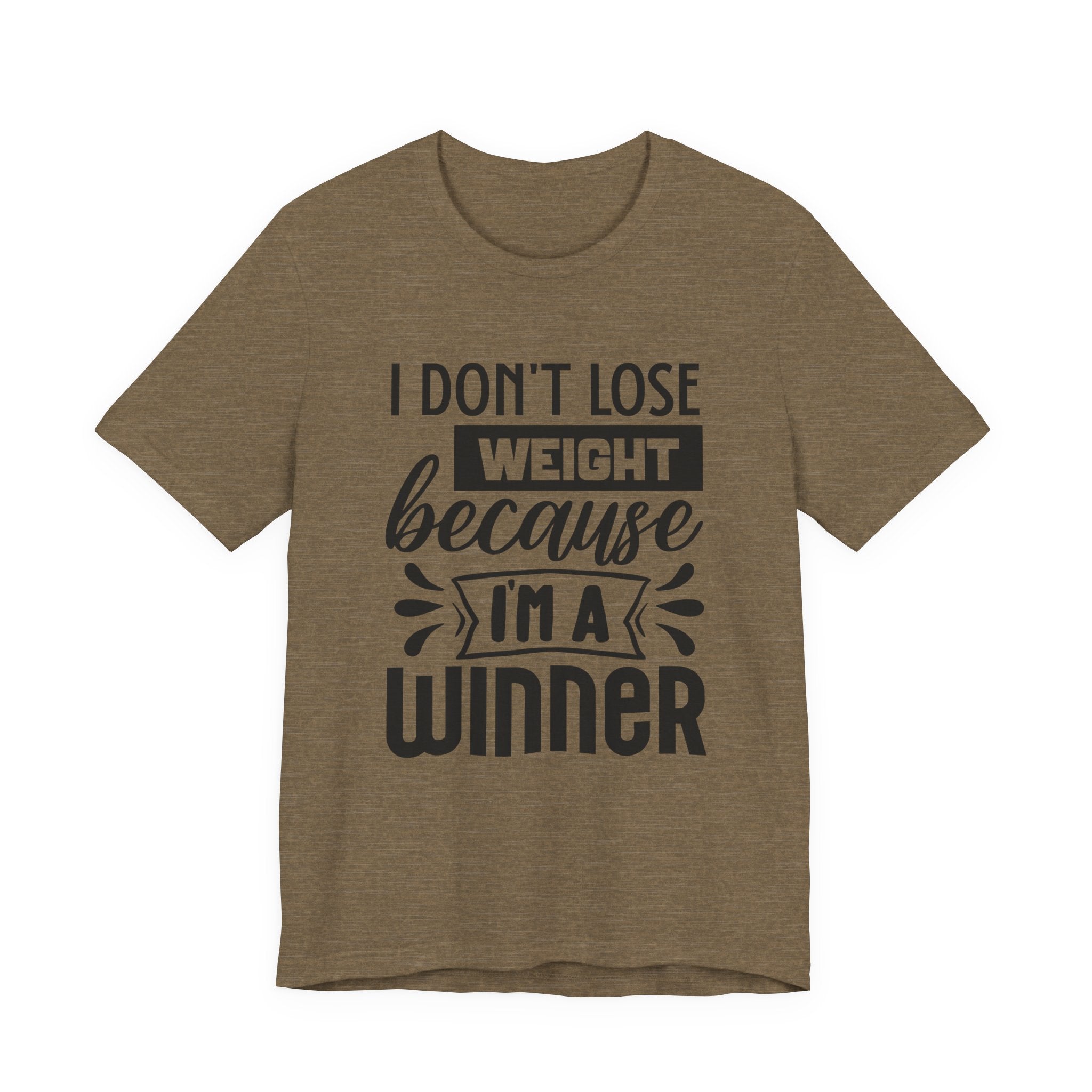 I Don't Lose Weight Because I'm a Winner | Tee