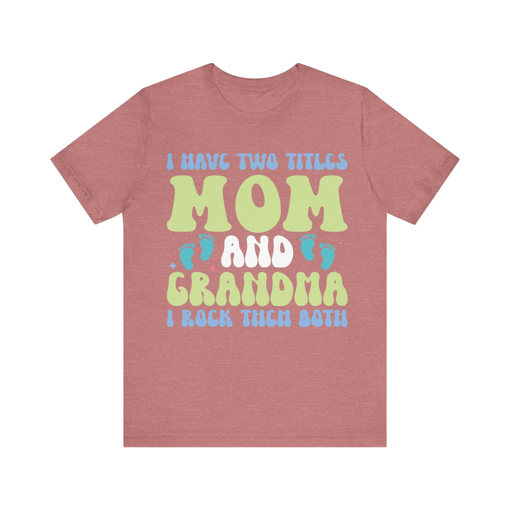 I Have Two Titles: Mom and Grandma | Tee