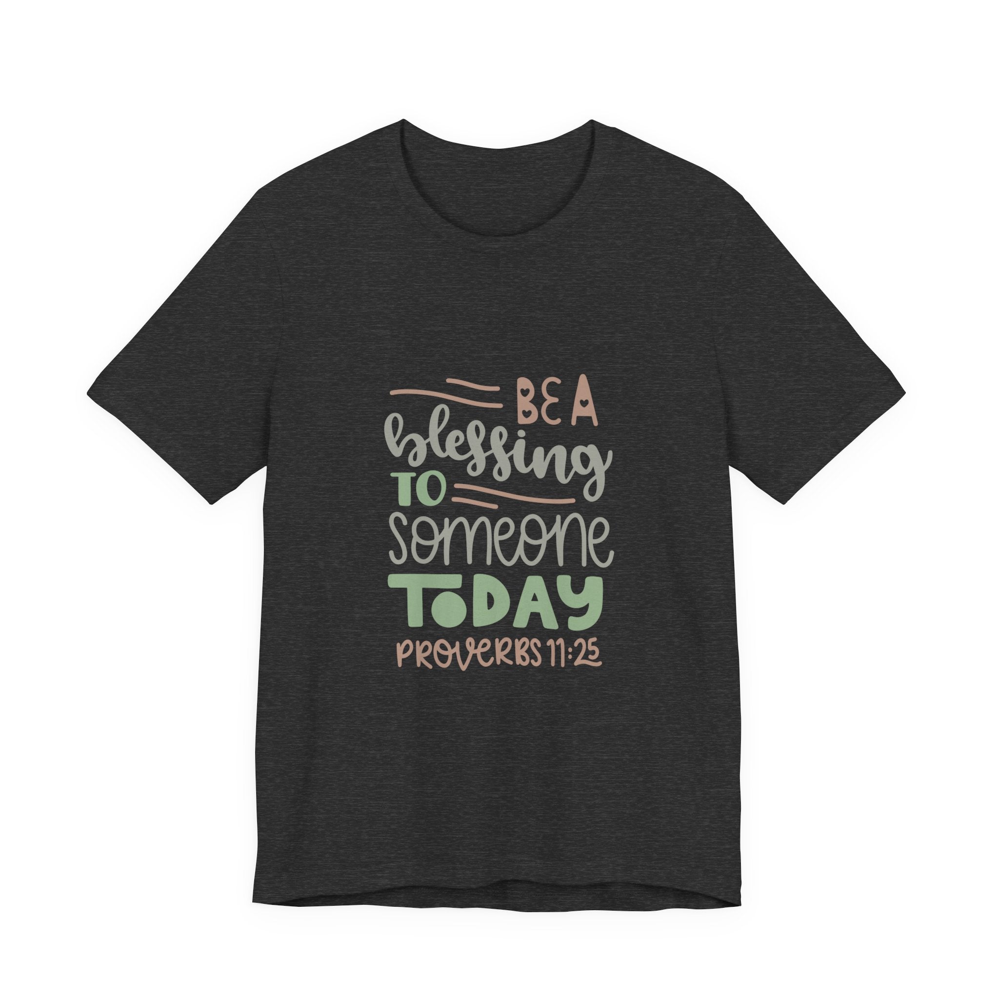 Be a Blessing to Someone Today - Proverbs 11:25 | Tee