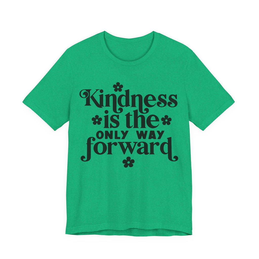Kindness Is the Only Way Forward | Tee
