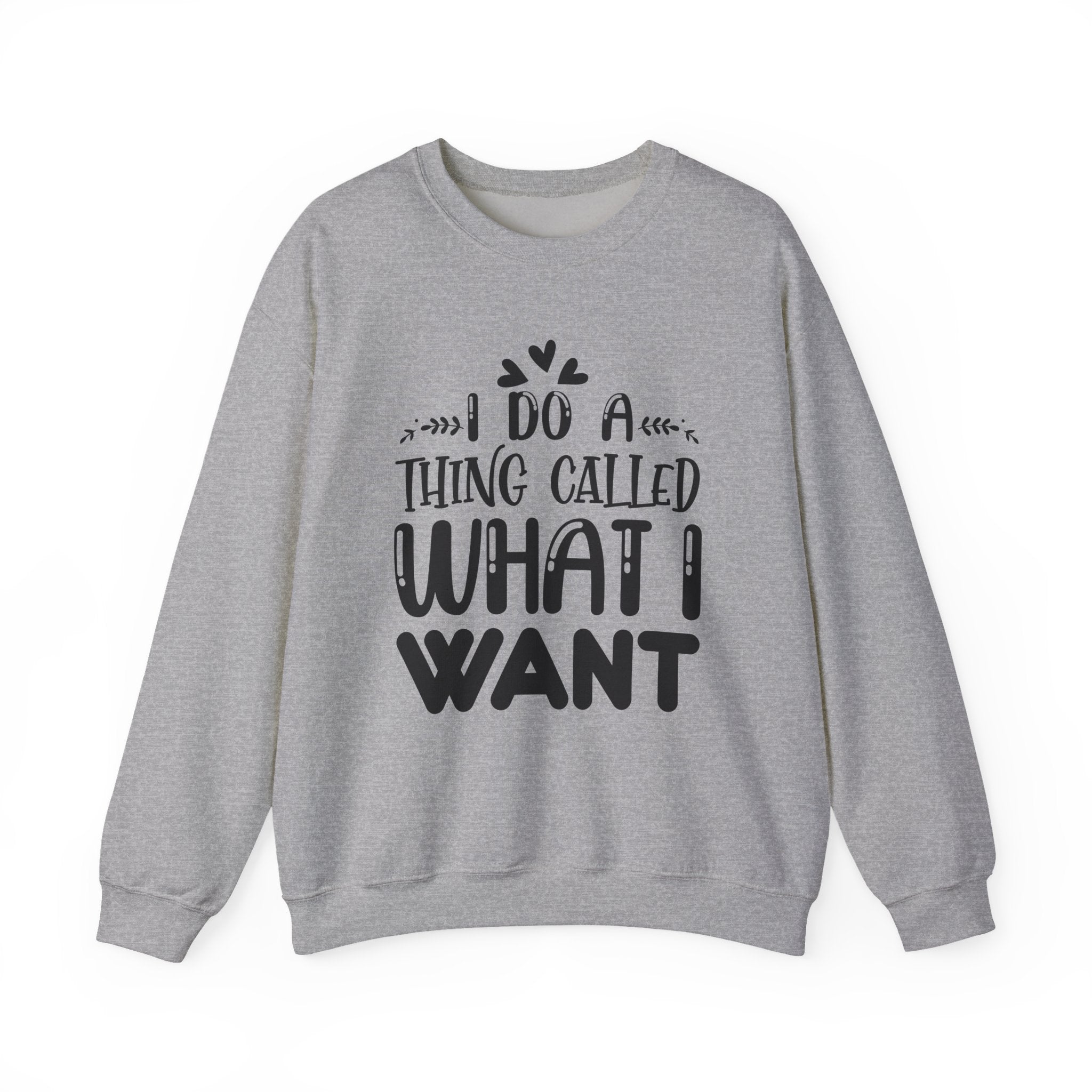 I Do a Thing Called What I Want | Crewneck Sweatshirt