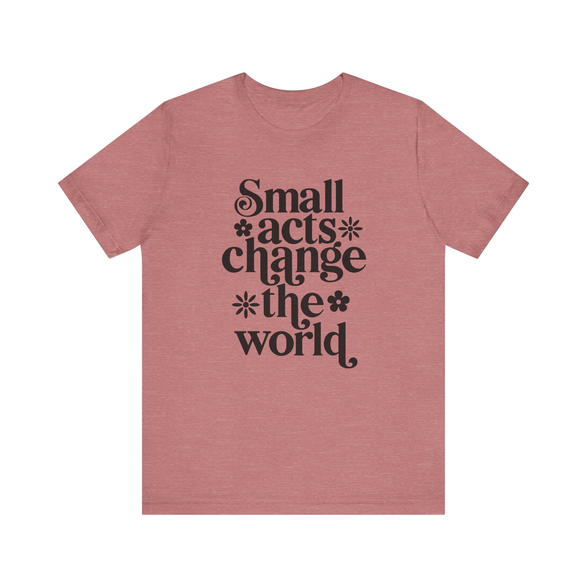 Small Acts Change the World | Tee