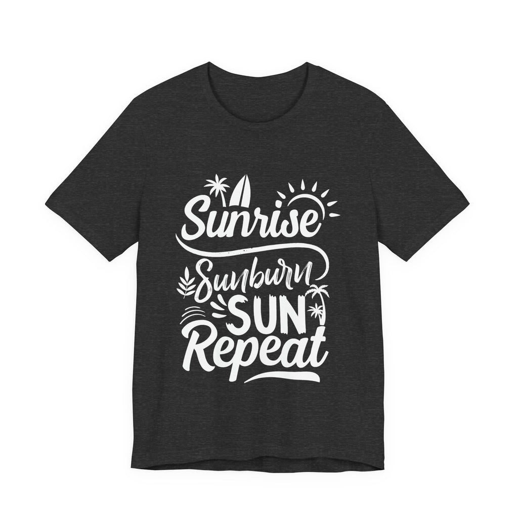 Sunrise, Sunburn, Sun, Repeat | Tee