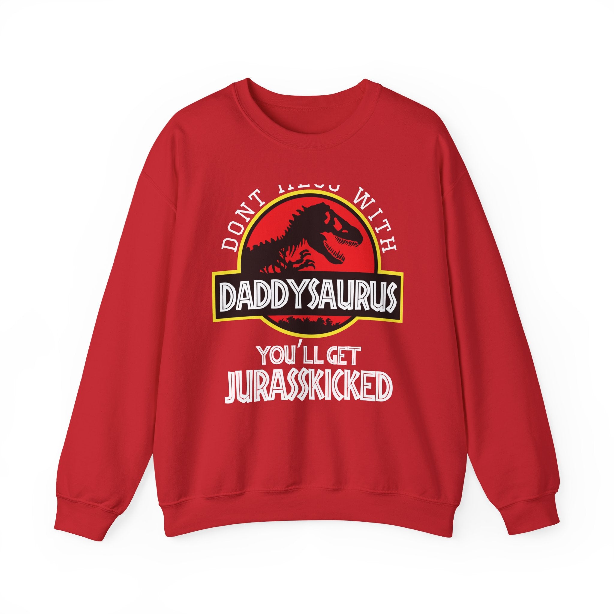 Don't Mess With Daddy, You'll Get Jurasskicked | Crewneck Sweatshirt