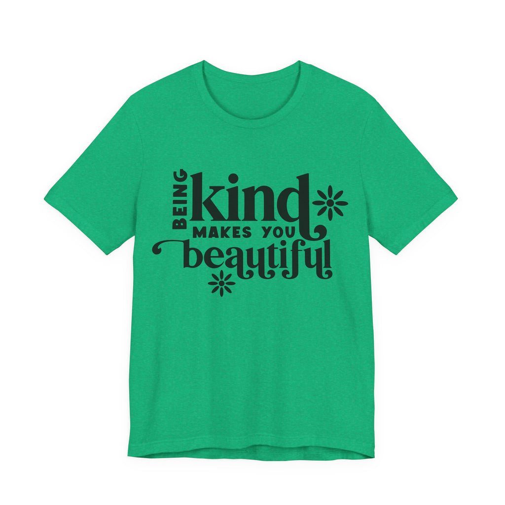 Being Kind Makes You Beautiful | Tee