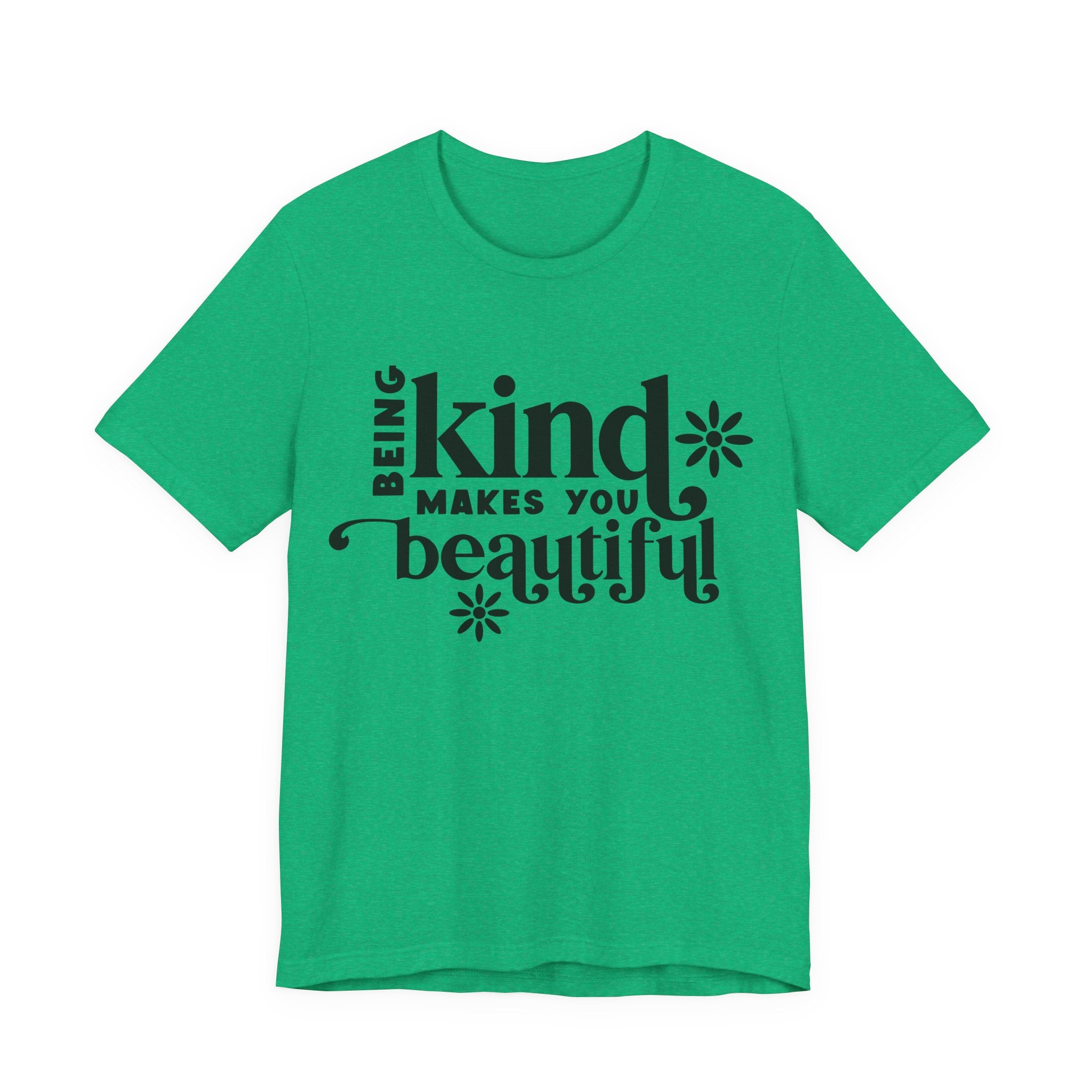 Being Kind Makes You Beautiful | Tee