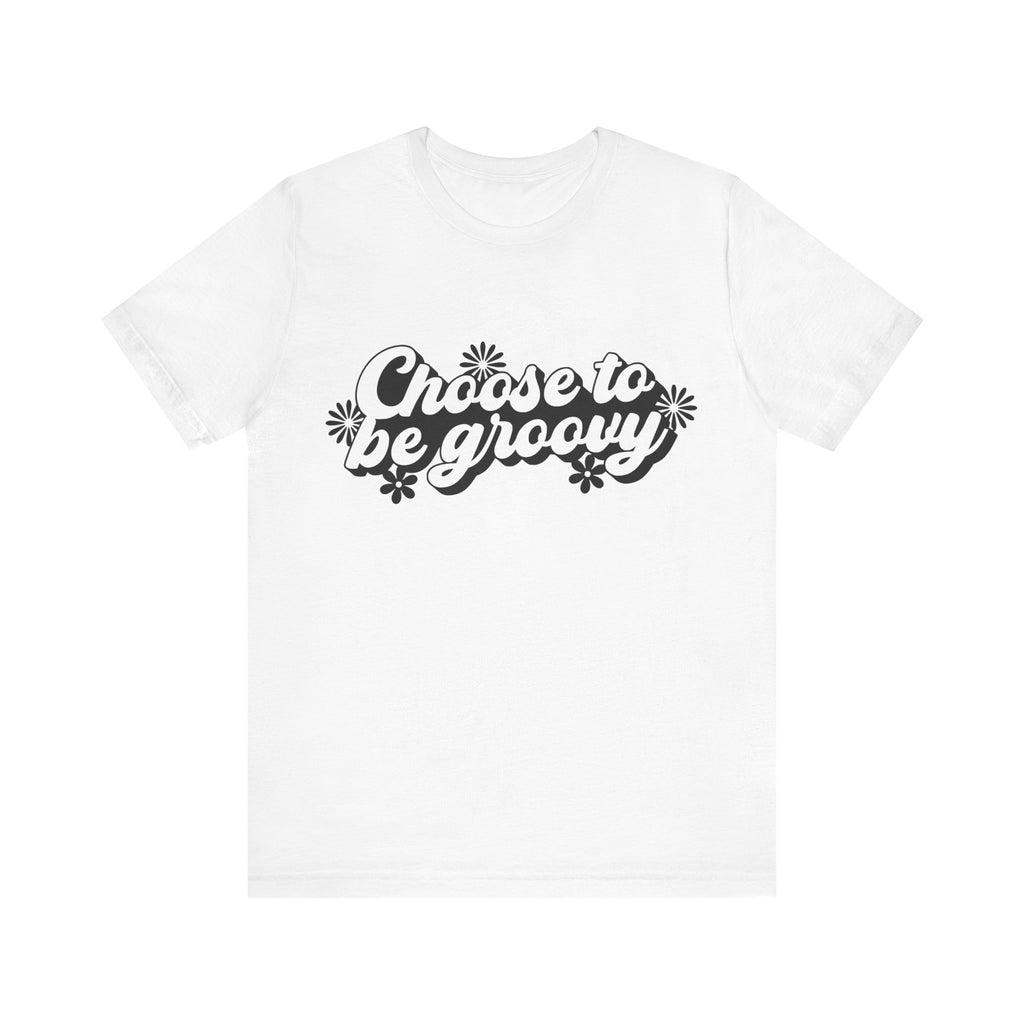 Choose to Be Groovy | Tee