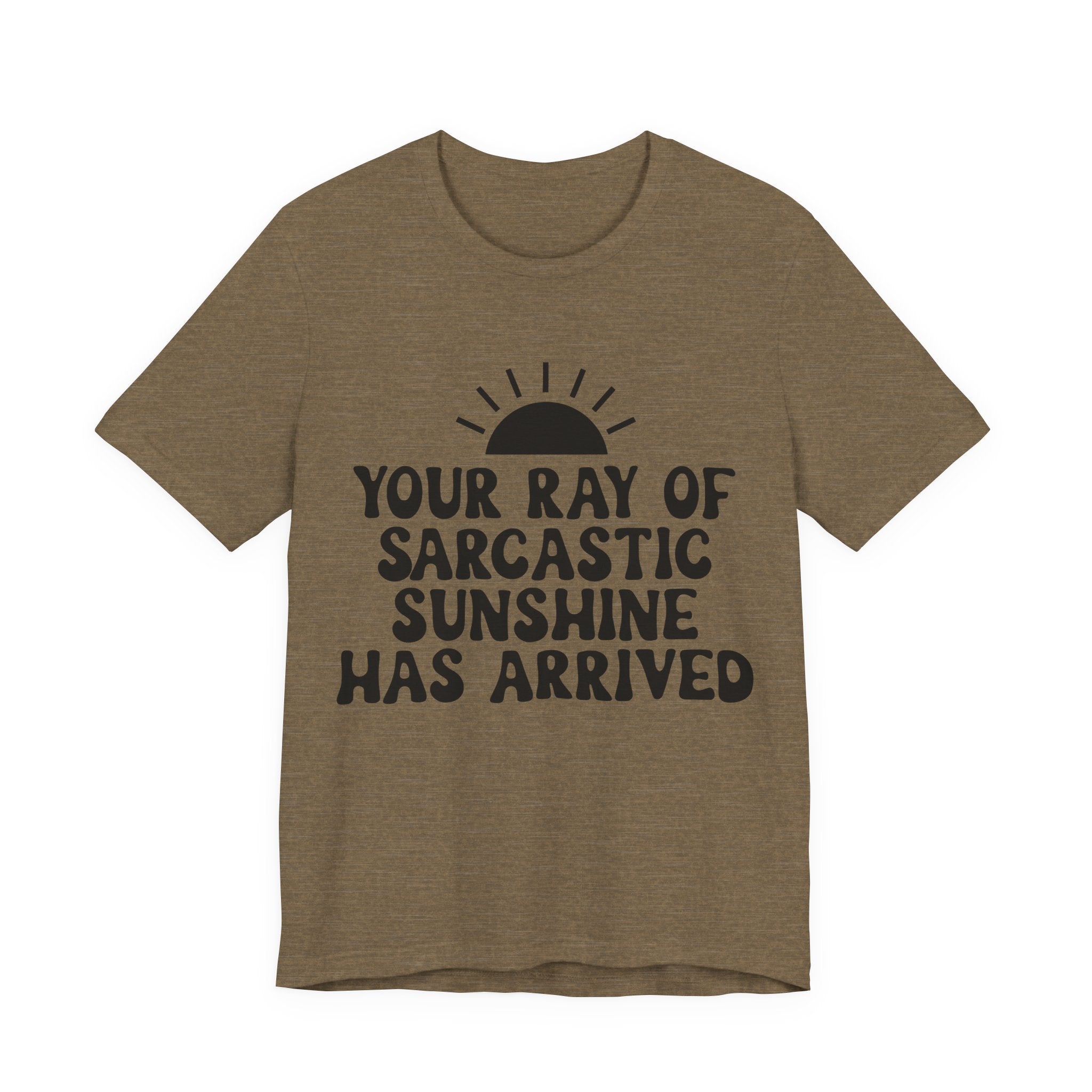 Your Ray of Sarcastic Sunshine Has Arrived | Tee