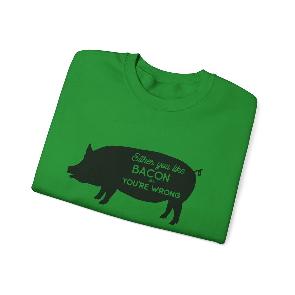 Either You Like Bacon or You're Wrong | Crewneck Sweatshirt