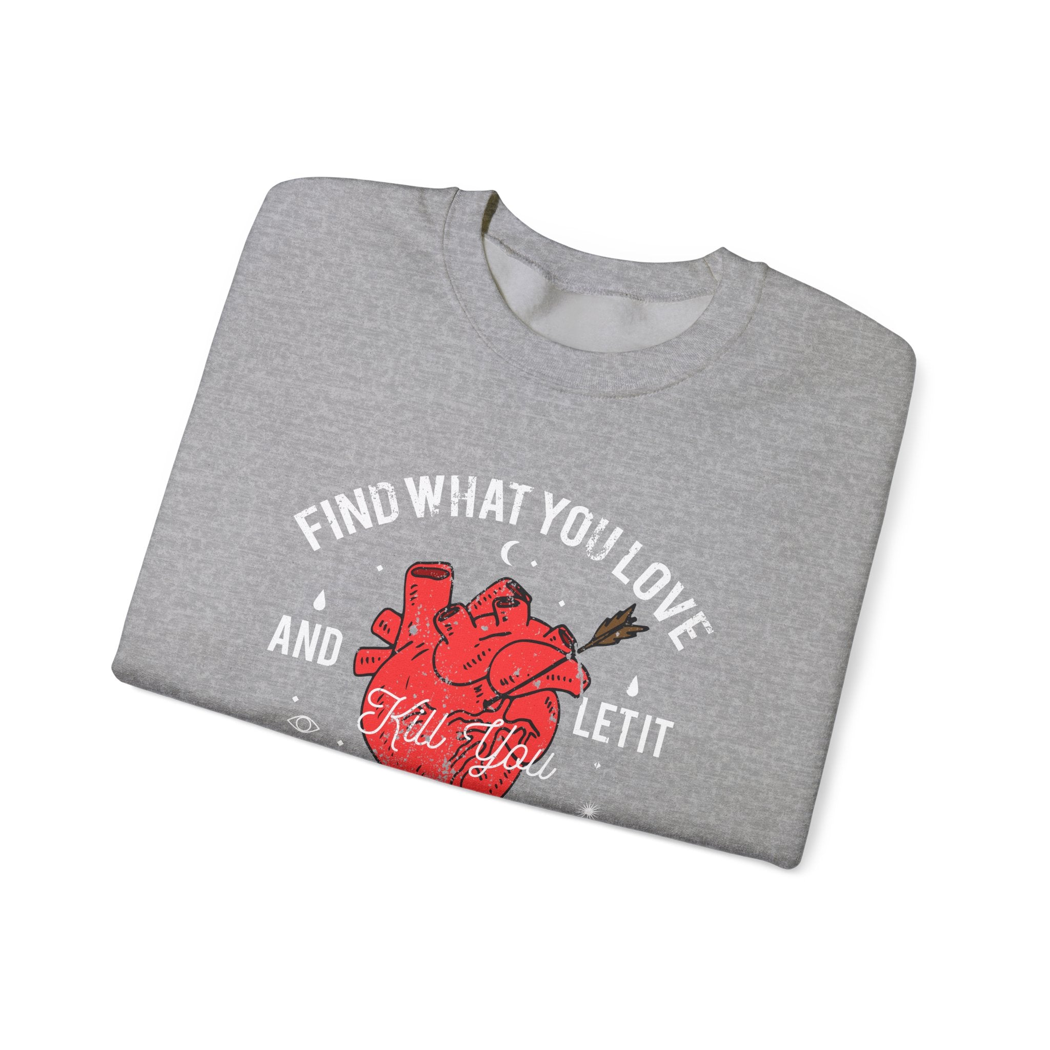 Find What You Love and Let It Kill You | Crewneck Sweatshirt