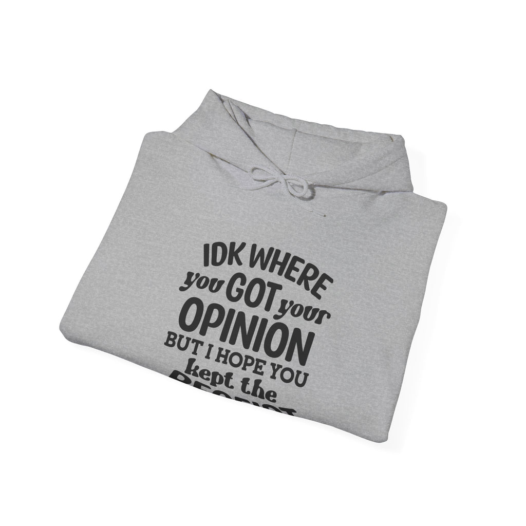 IDK Where You Got Your Opinion, But I Hope You Kept the Receipt | Hoodie