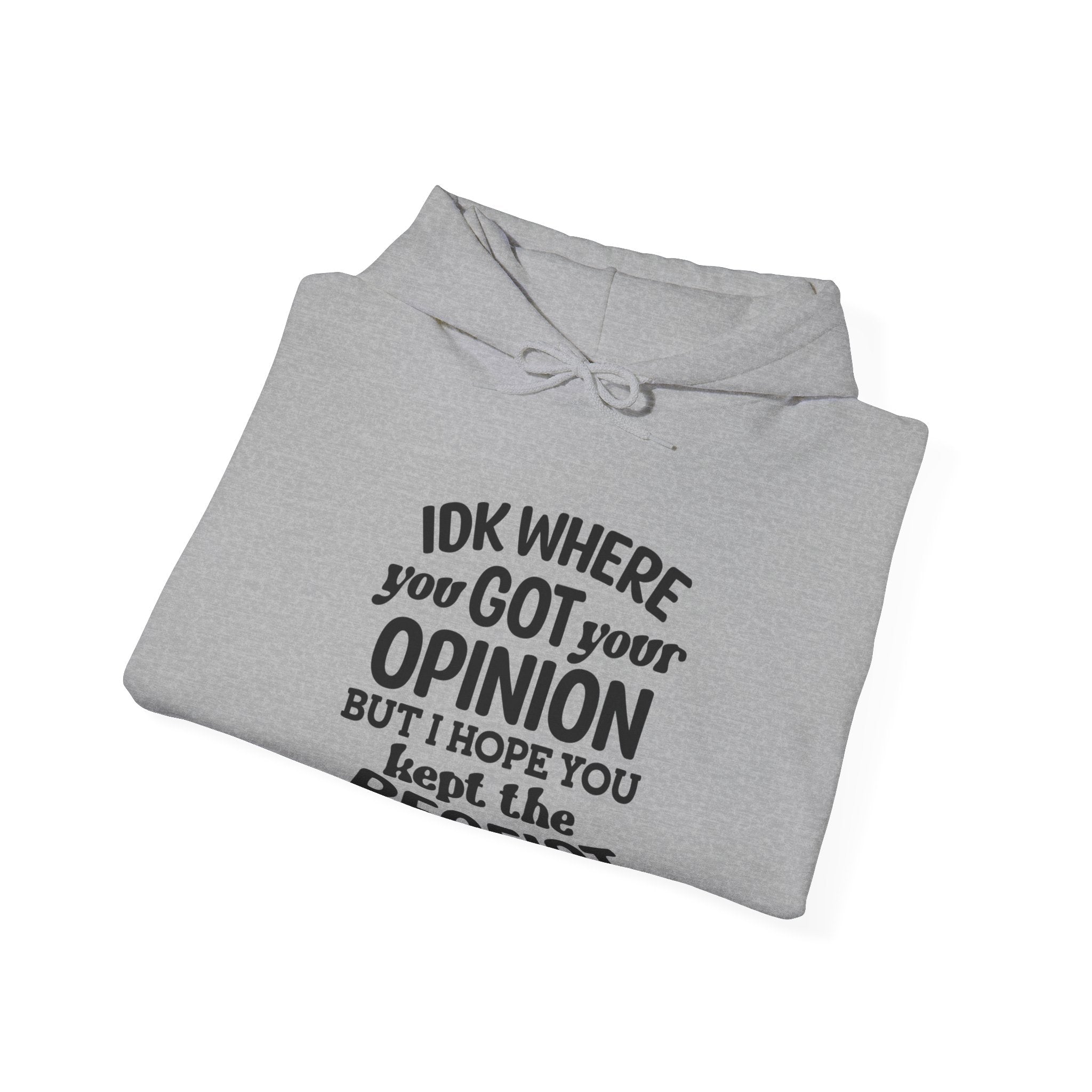 IDK Where You Got Your Opinion, But I Hope You Kept the Receipt | Hoodie