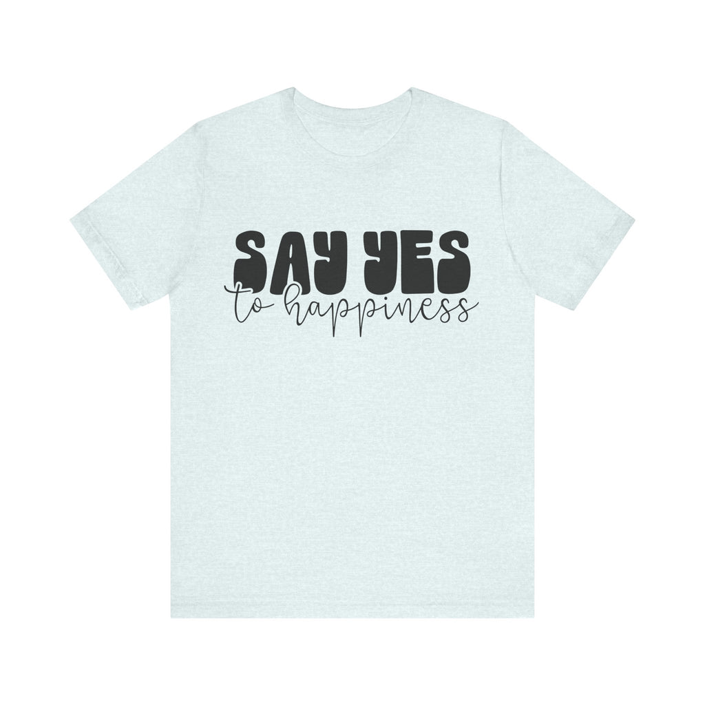 Say Yes to Happiness | Tee