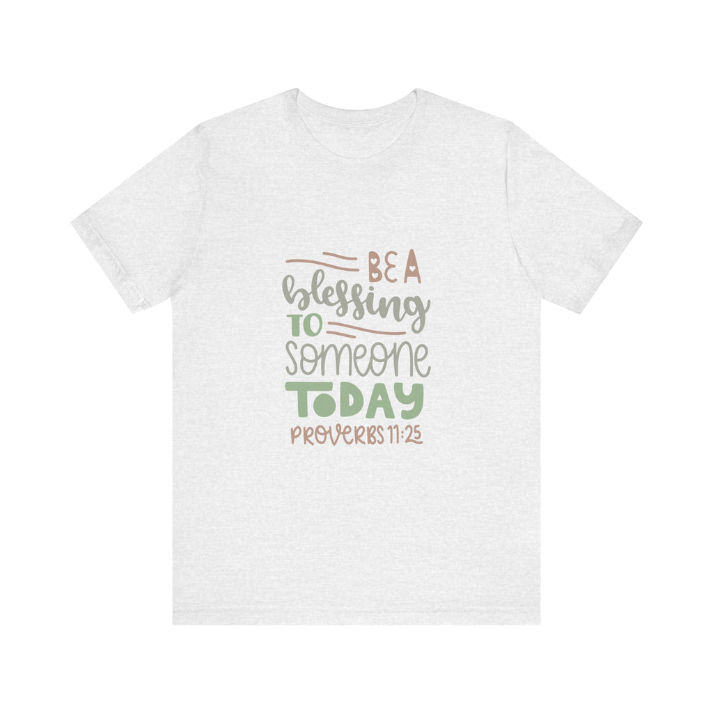 Be a Blessing to Someone Today - Proverbs 11:25 | Tee