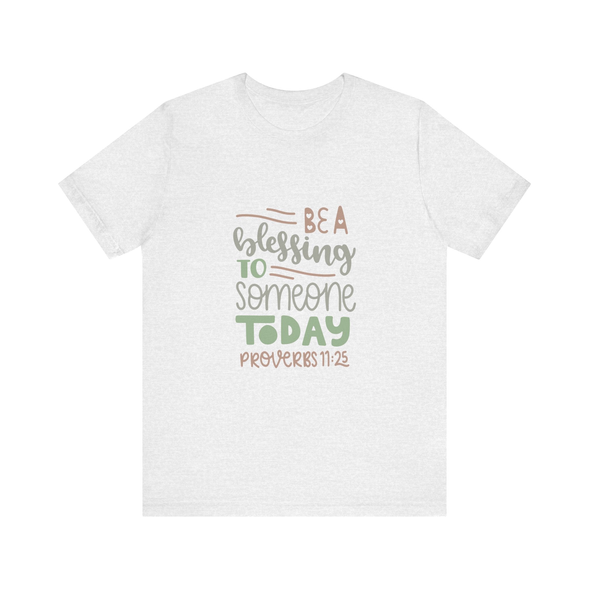 Be a Blessing to Someone Today - Proverbs 11:25 | Tee