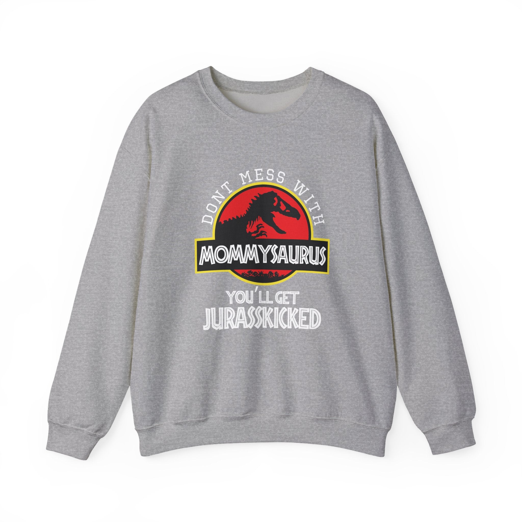 Don't Mess With Mommy, You'll Get Jurasskicked | Crewneck Sweatshirt