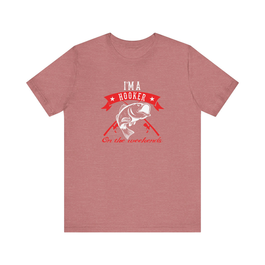 I Am a Hooker on the Weekend (Fishing) | Tee