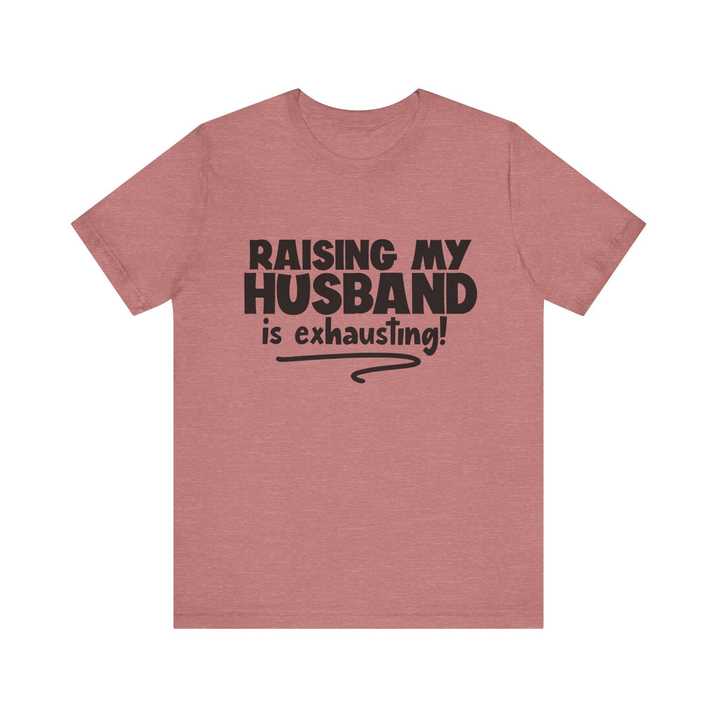 Raising My Husband Is Exhausting | Tee