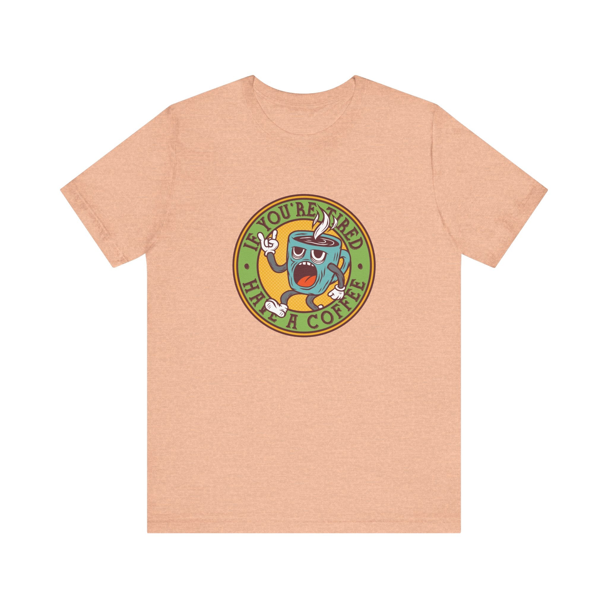 If You're Tired, Have a Coffee | Tee