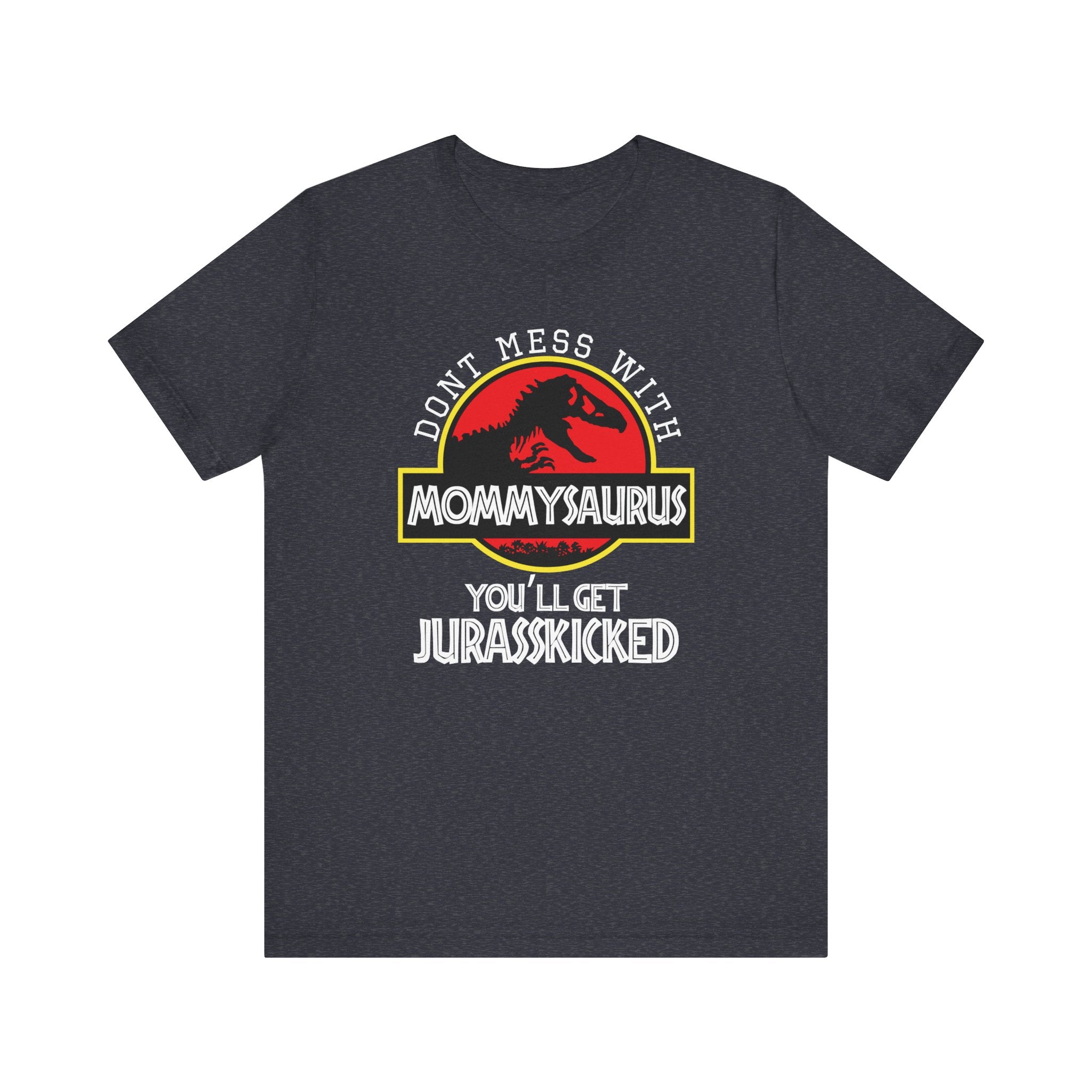 Don't Mess With Mommy, You'll Get Jurasskicked | Tee