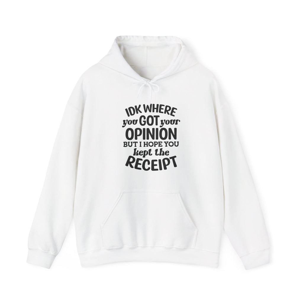 IDK Where You Got Your Opinion, But I Hope You Kept the Receipt | Hoodie