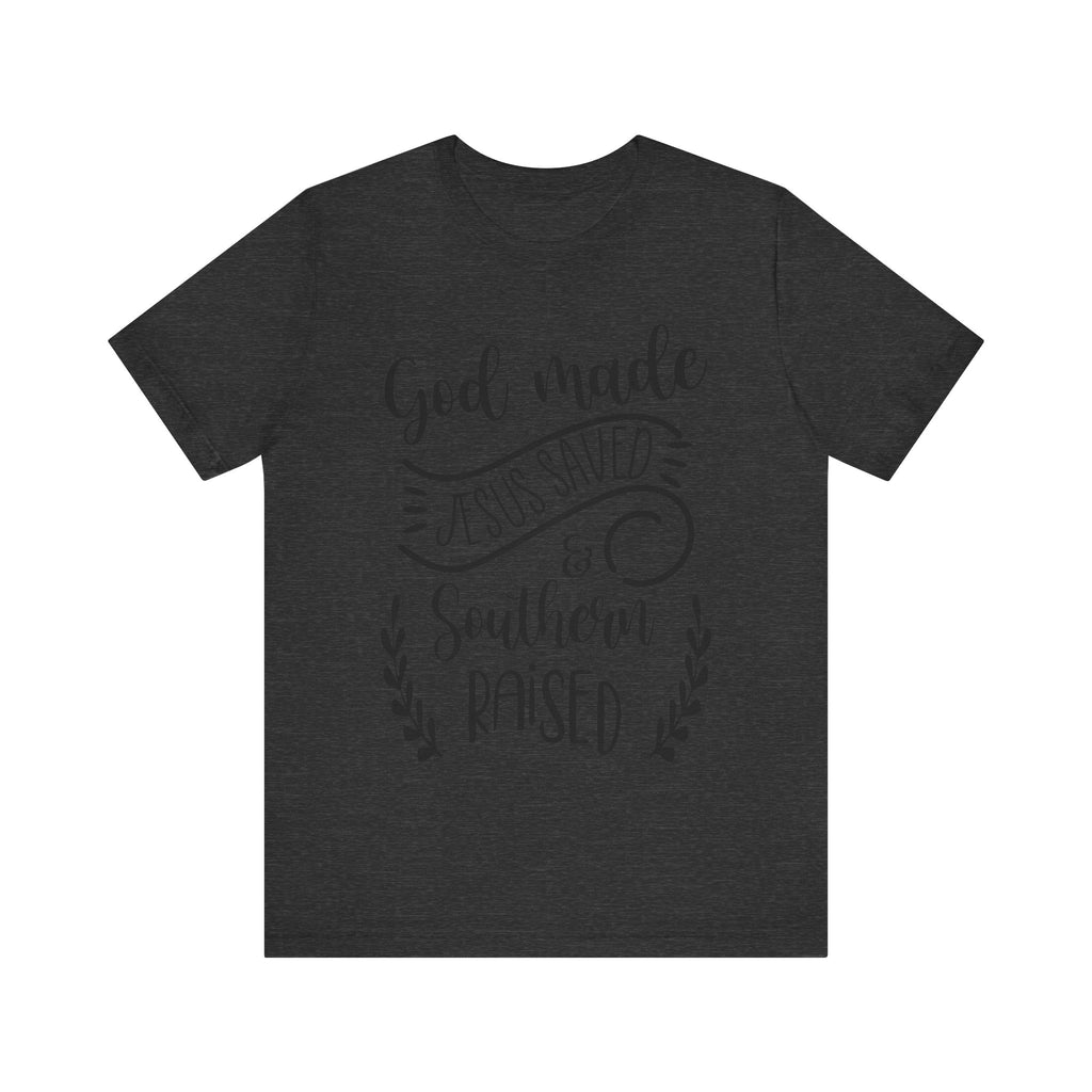 God Made, Jesus Saved, and Southern Raised | Tee