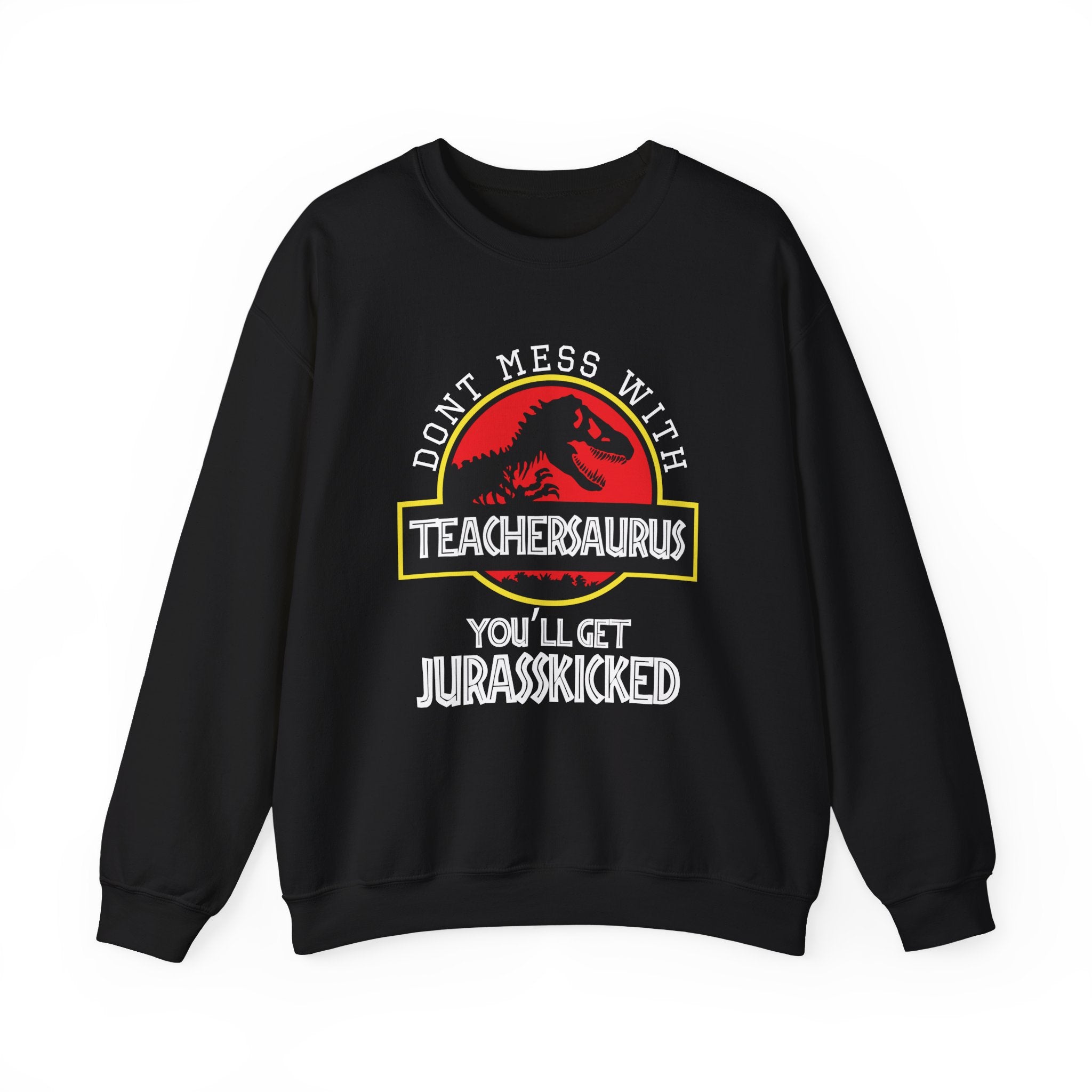 Don't Mess With Teacher, You'll Get Jurasskicked | Crewneck Sweatshirt