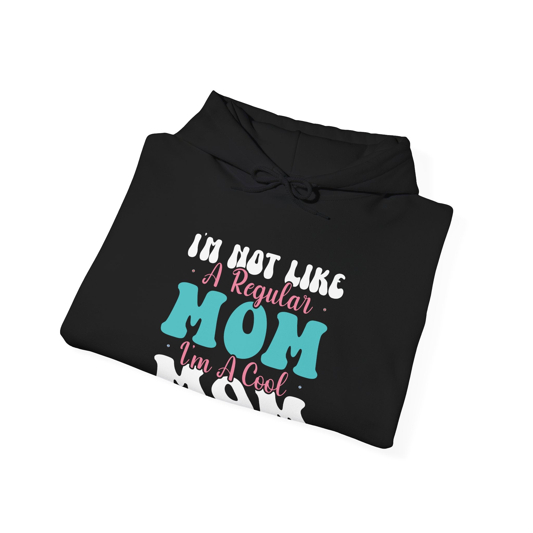 I'm Not Like a Regular Mom, I'm a Cool Mom | Hoodie