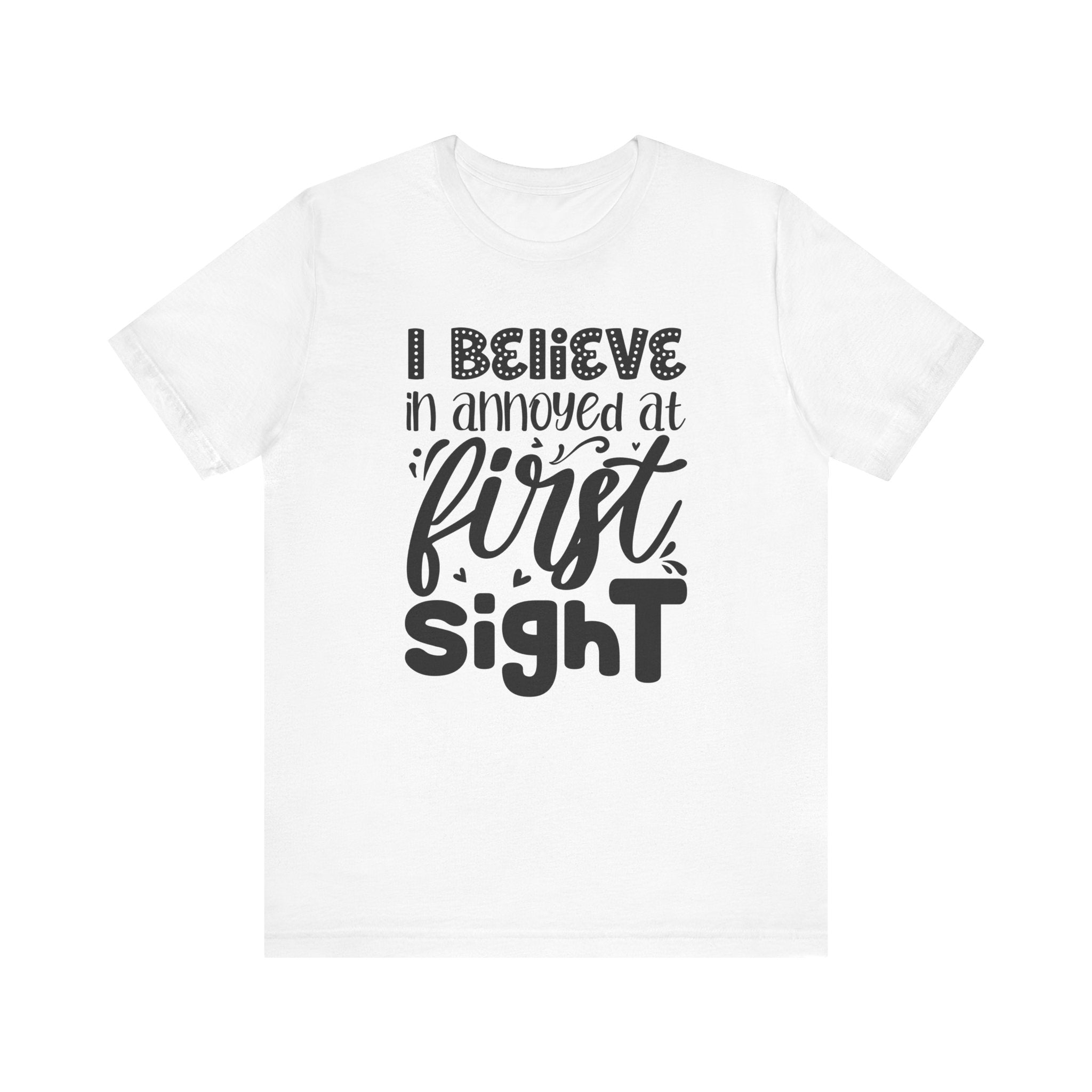 I Believe in Annoyed at First Sight | Tee