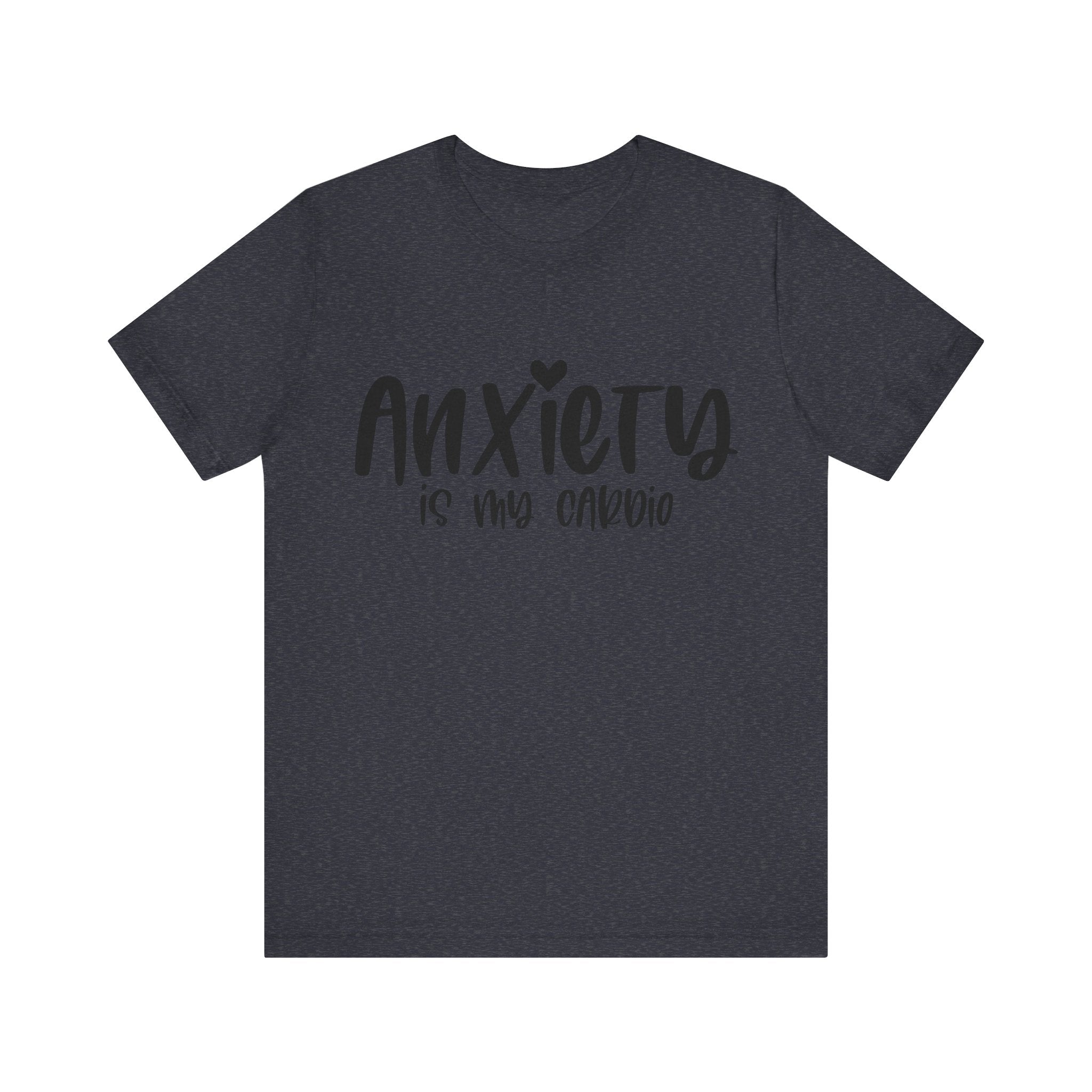 Anxiety Is My Cardio | Tee
