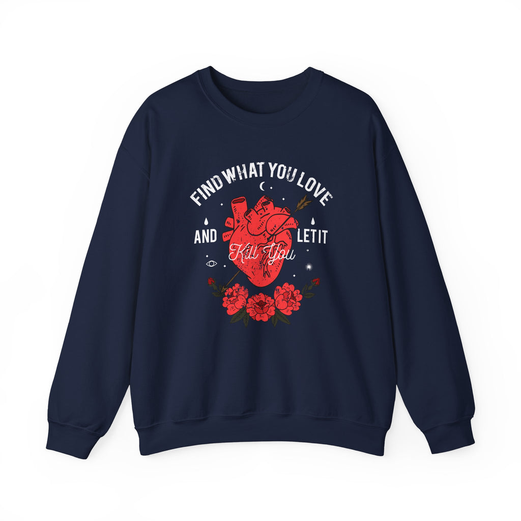 Find What You Love and Let It Kill You | Crewneck Sweatshirt