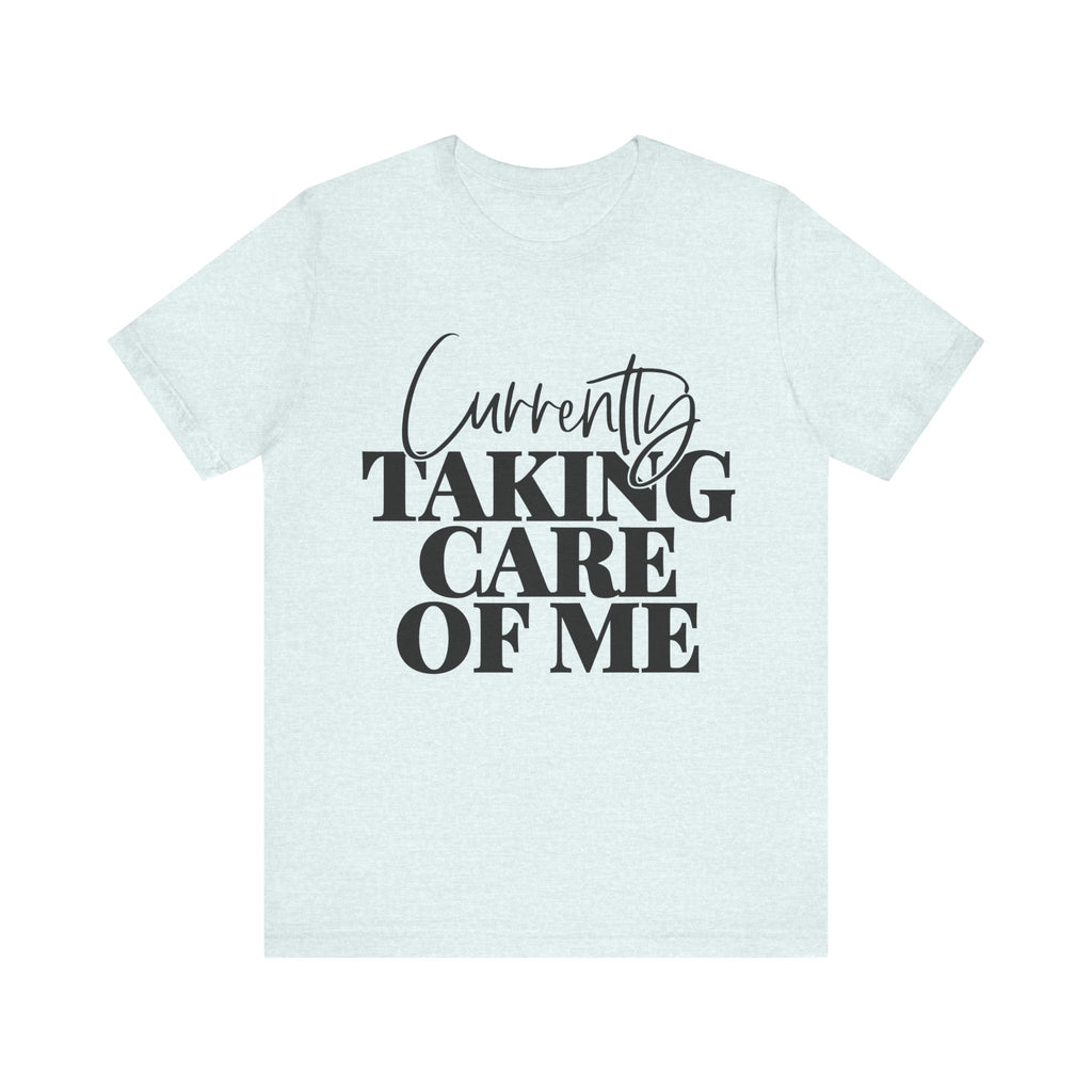 Currently Taking Care of Me | Tee