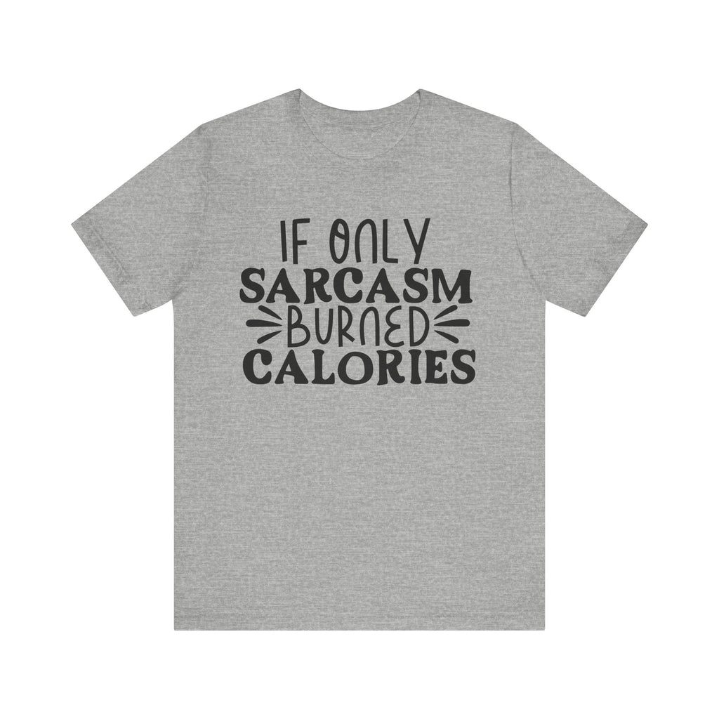 If Only Sarcasm Burned Calories | Tee