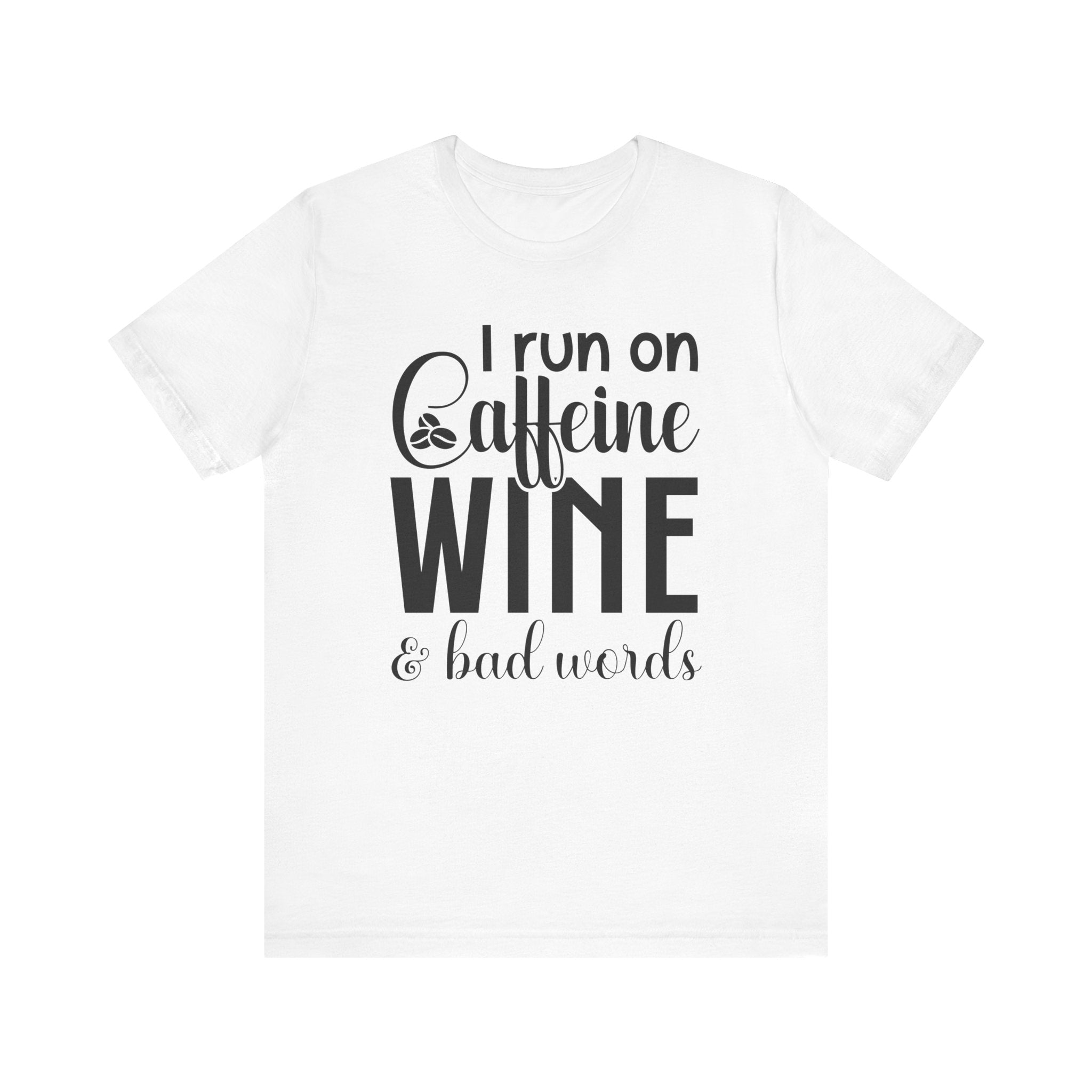 I Run on Caffeine, Wine & Bad Words | Tee