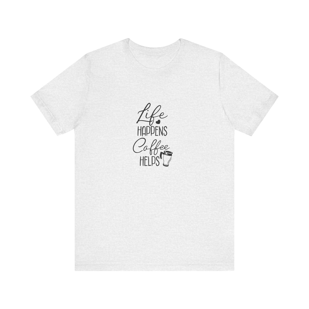 Life Happens, Coffee Helps | Tee