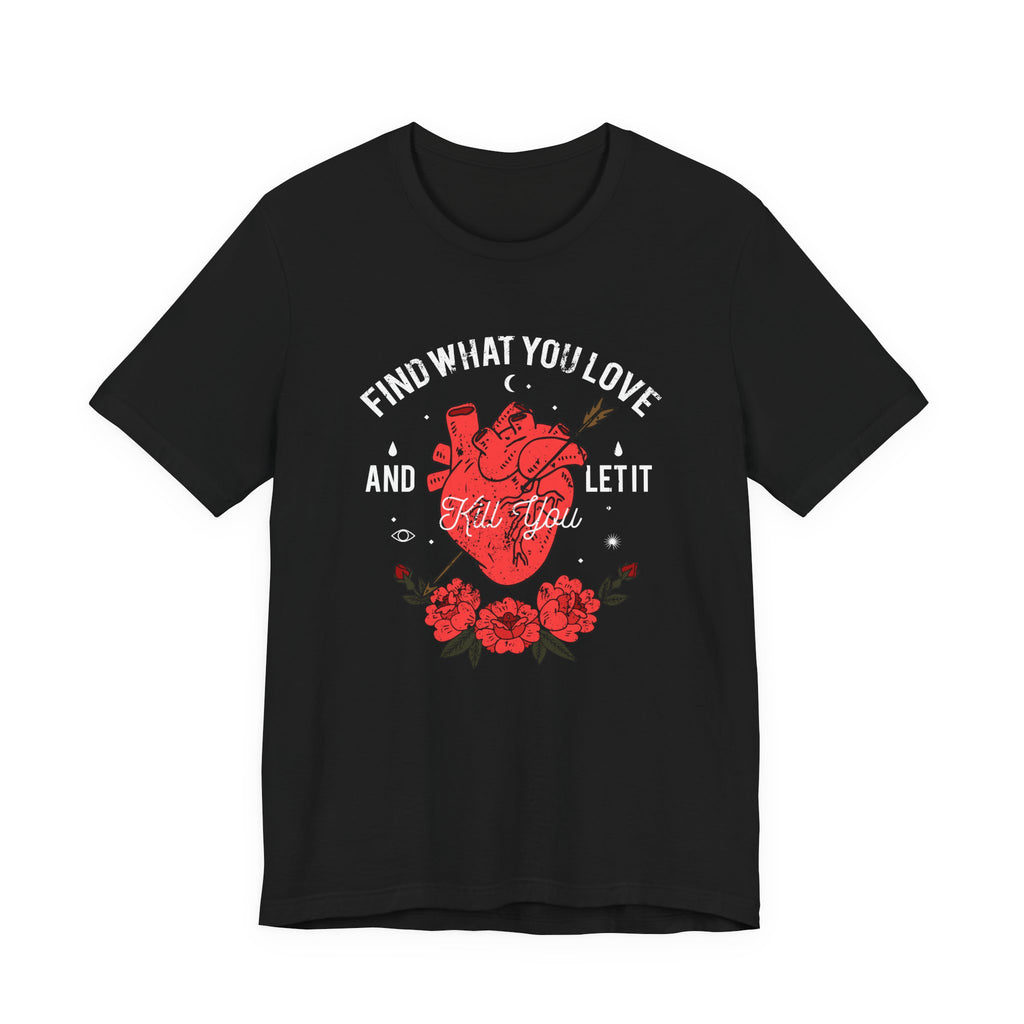 Find What You Love and Let It Kill You | Tee