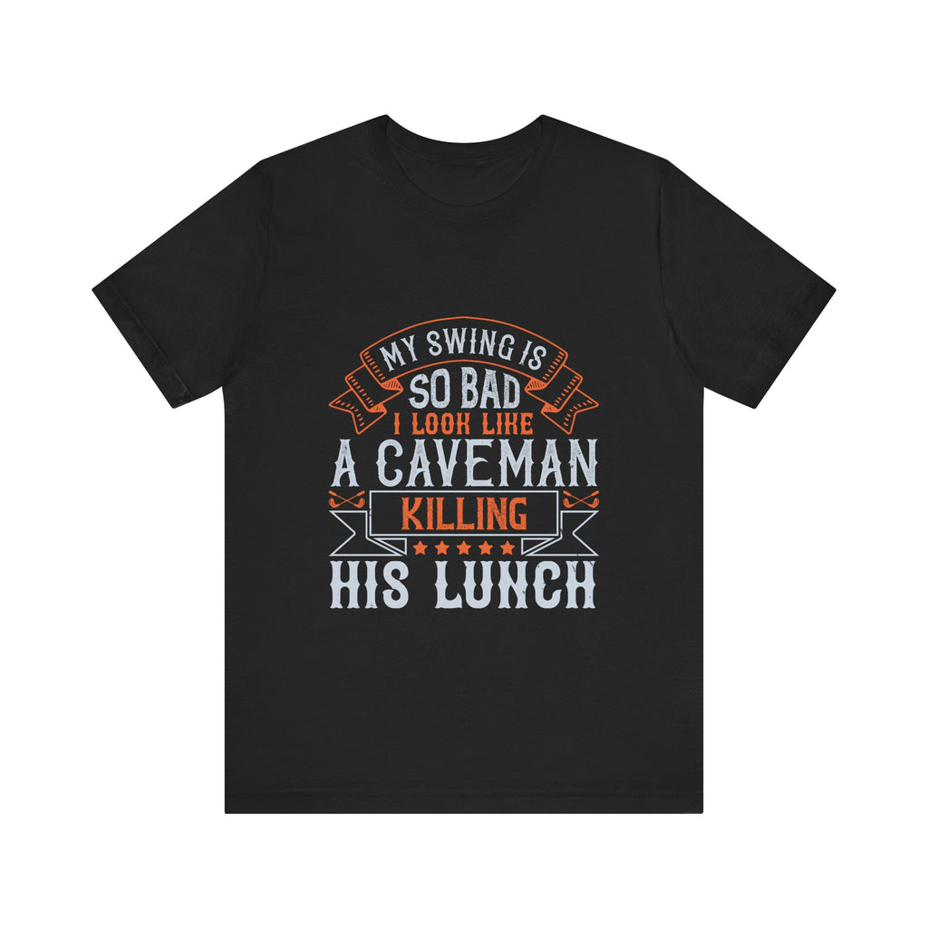My Swing Is So Bad I Look Like a Caveman Killing His Lunch | Tee