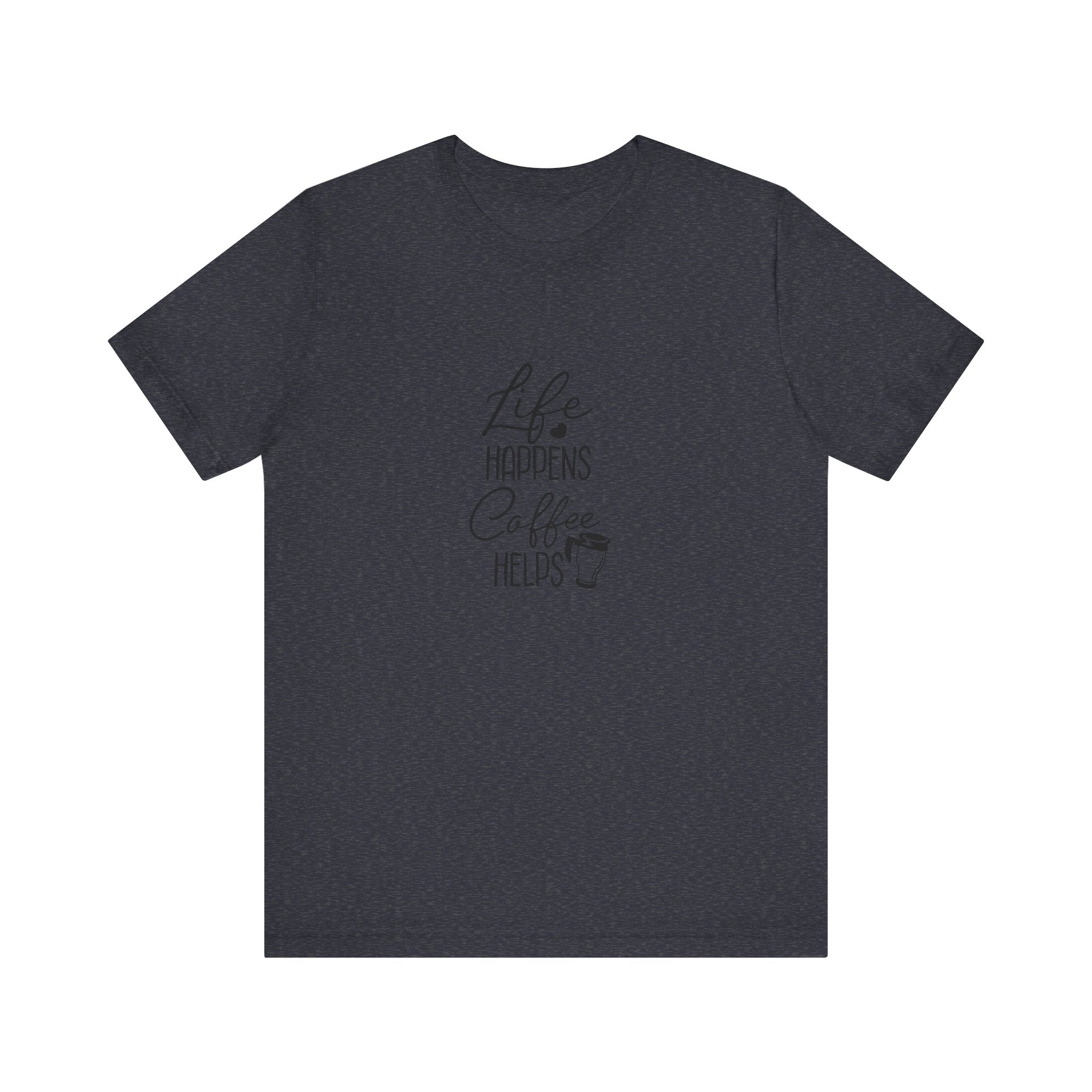 Life Happens, Coffee Helps | Tee
