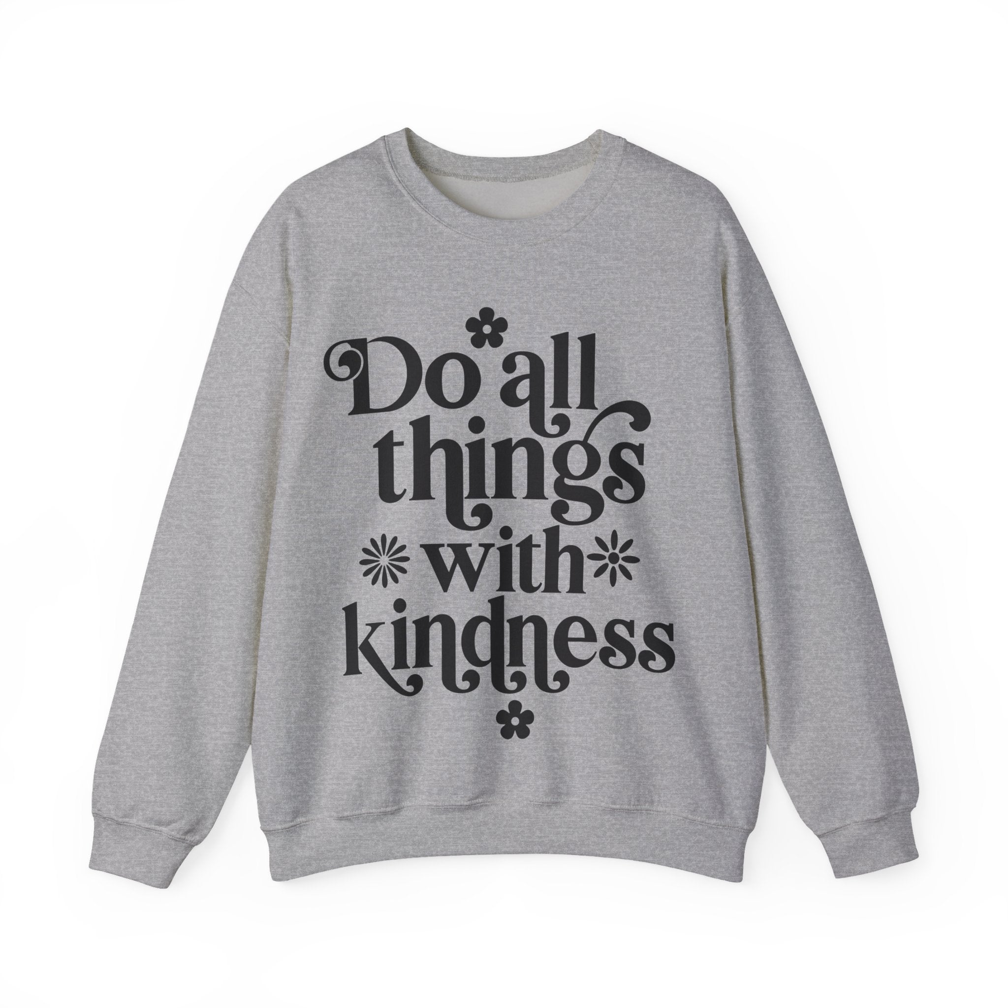 Do All Things With Kindness | Crewneck Sweatshirt