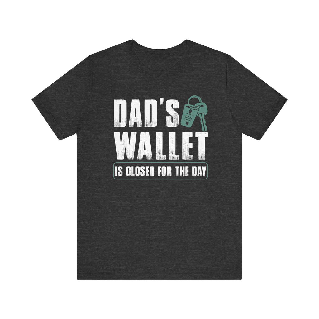 Dad's Wallet Is Closed for the Day | Tee
