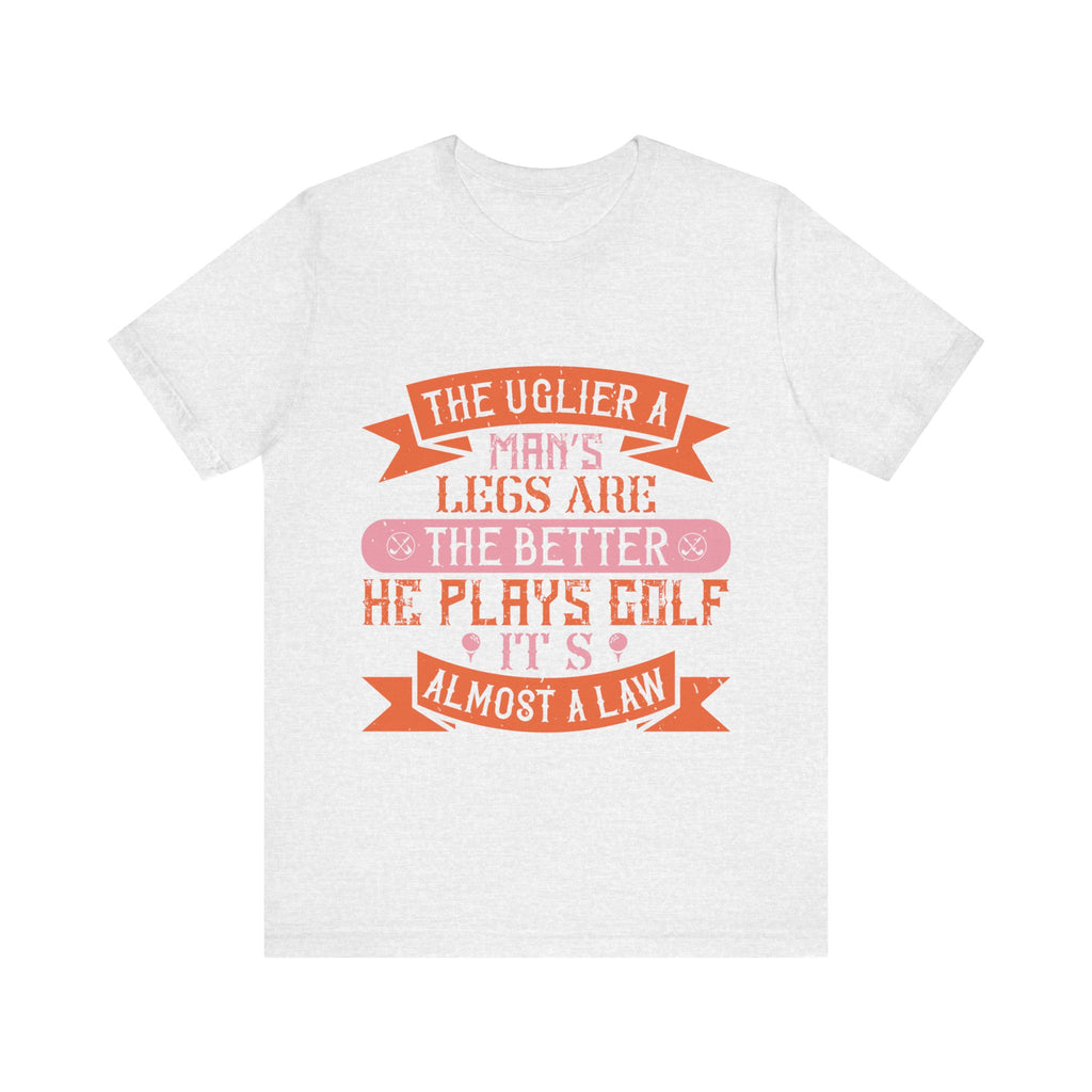 The Uglier a Man's Legs Are, the Better He Plays Golf. It's Almost a Law | Tee
