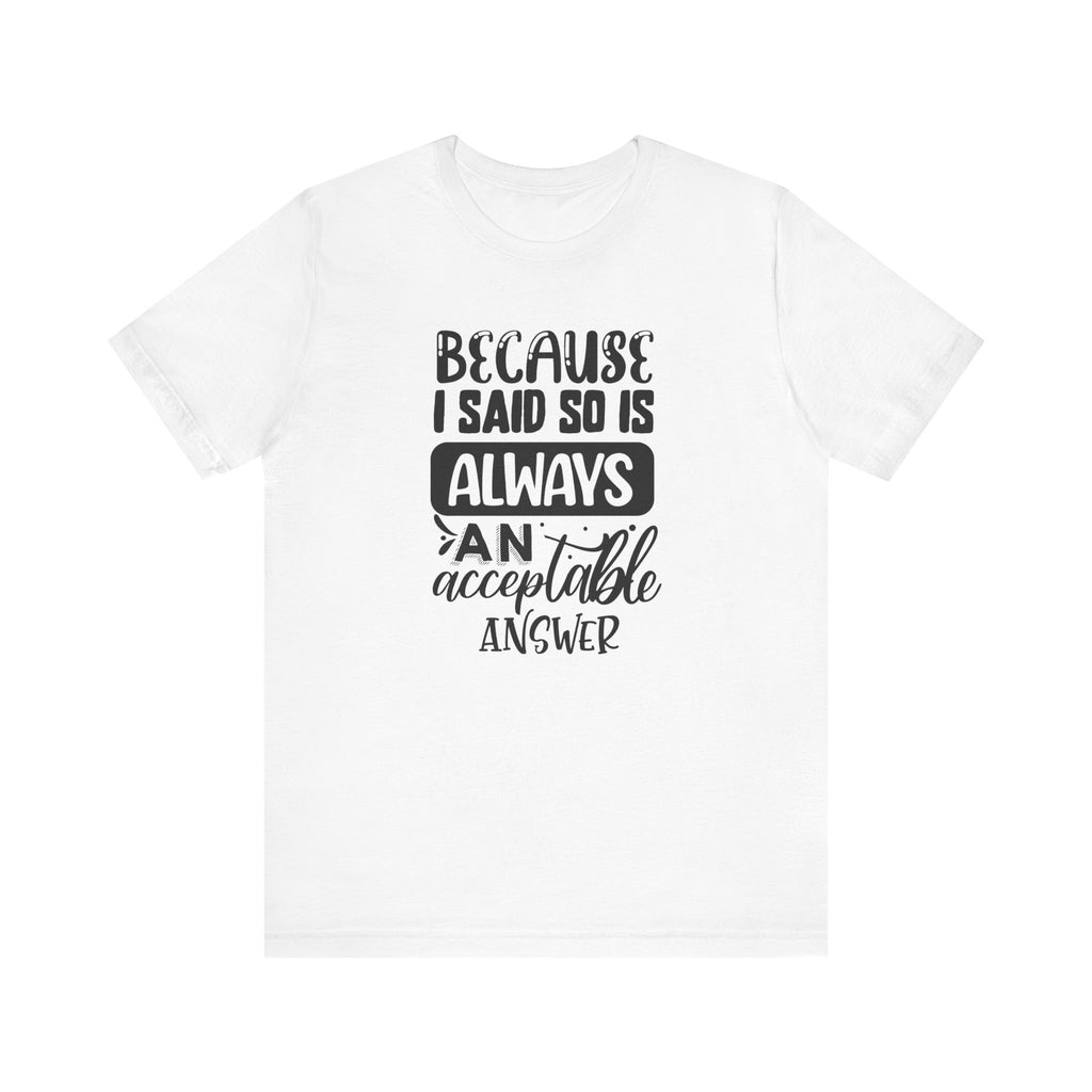 "Because I Said So" Is Always an Acceptable Answer | Tee