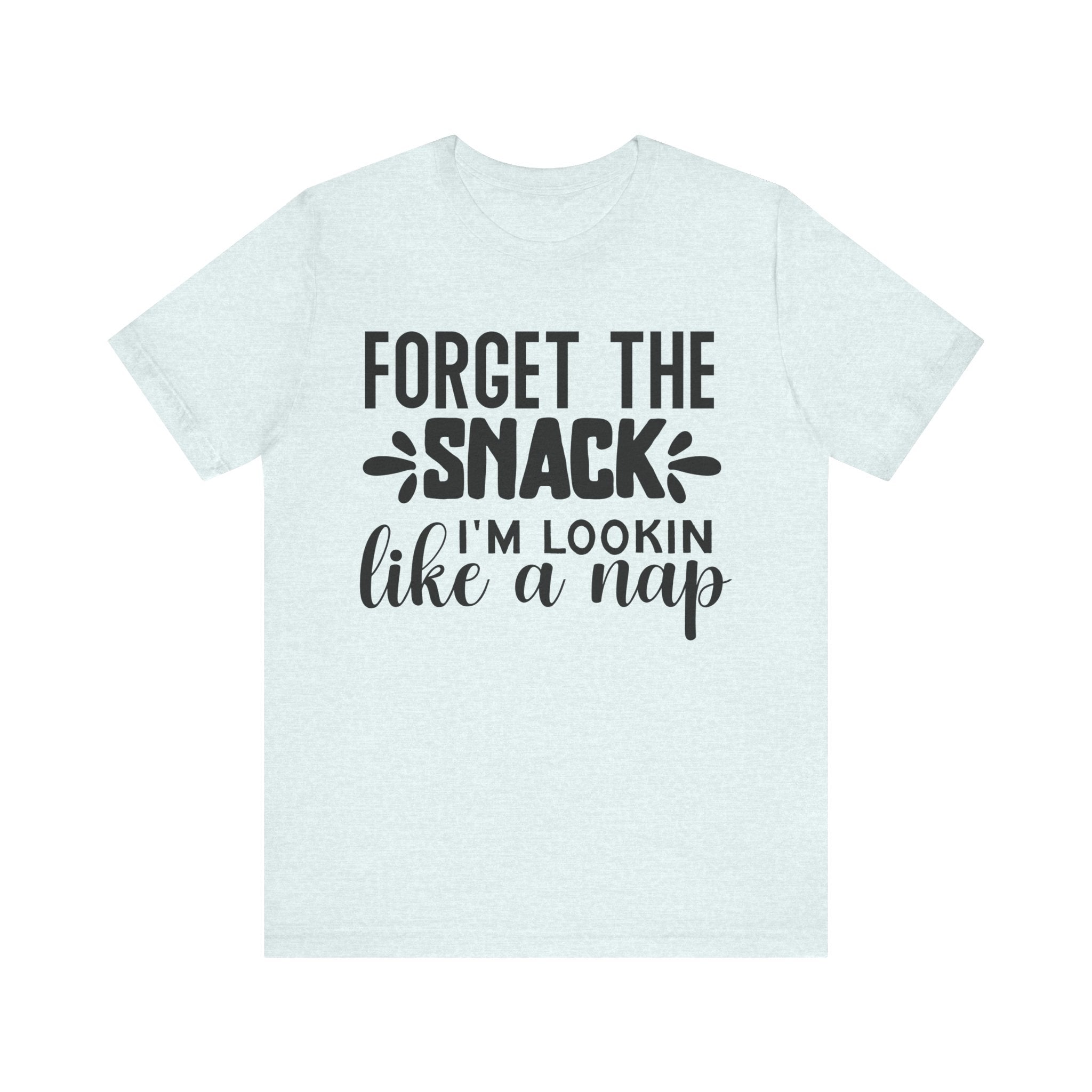Forget the Snack, I'm Lookin' Like a Nap | Tee