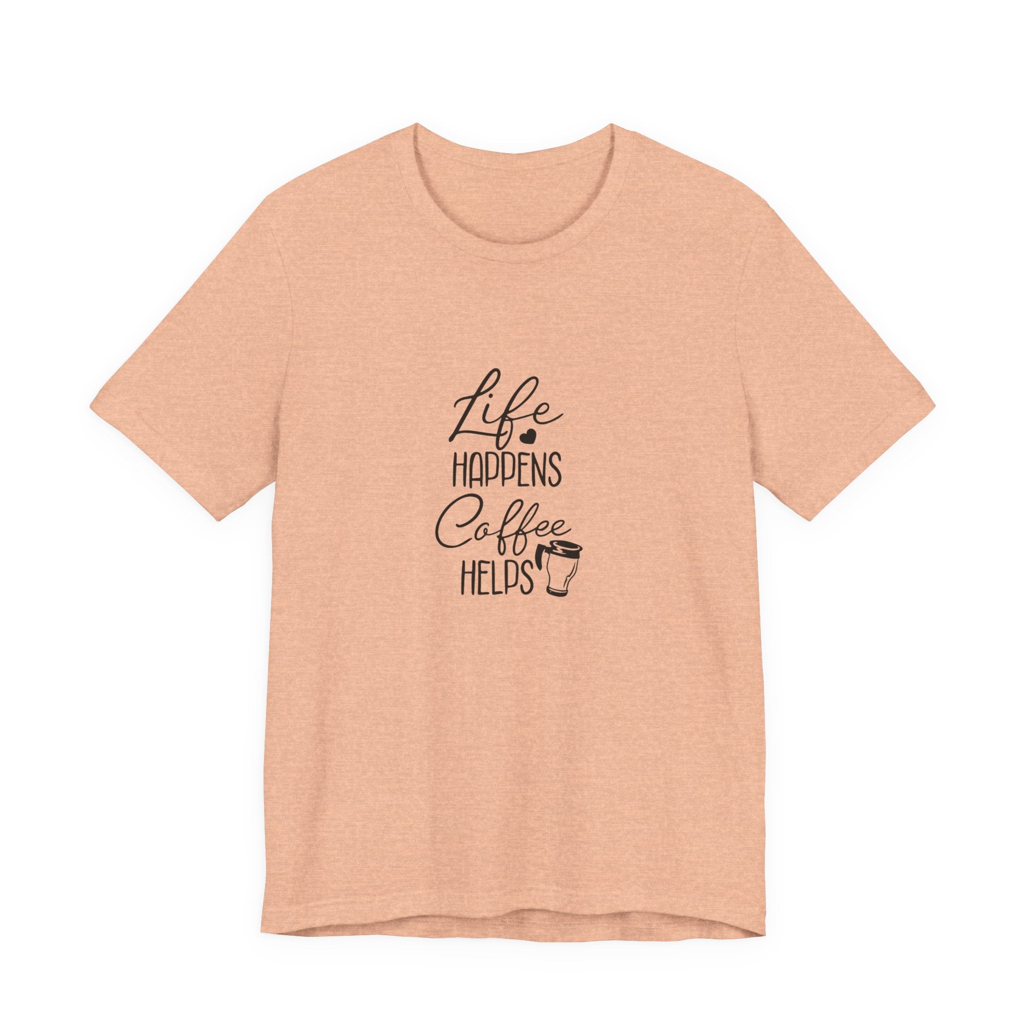 Life Happens, Coffee Helps | Tee