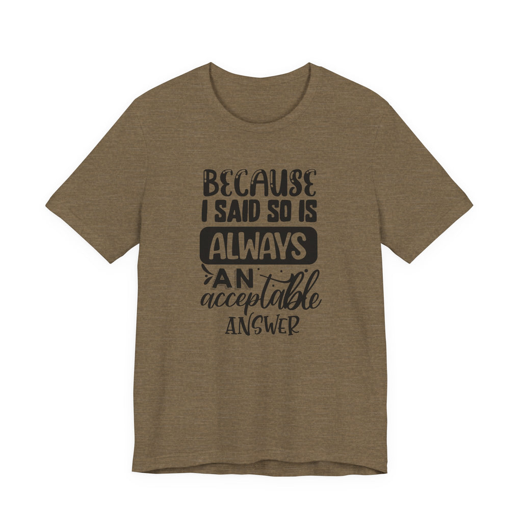 "Because I Said So" Is Always an Acceptable Answer | Tee