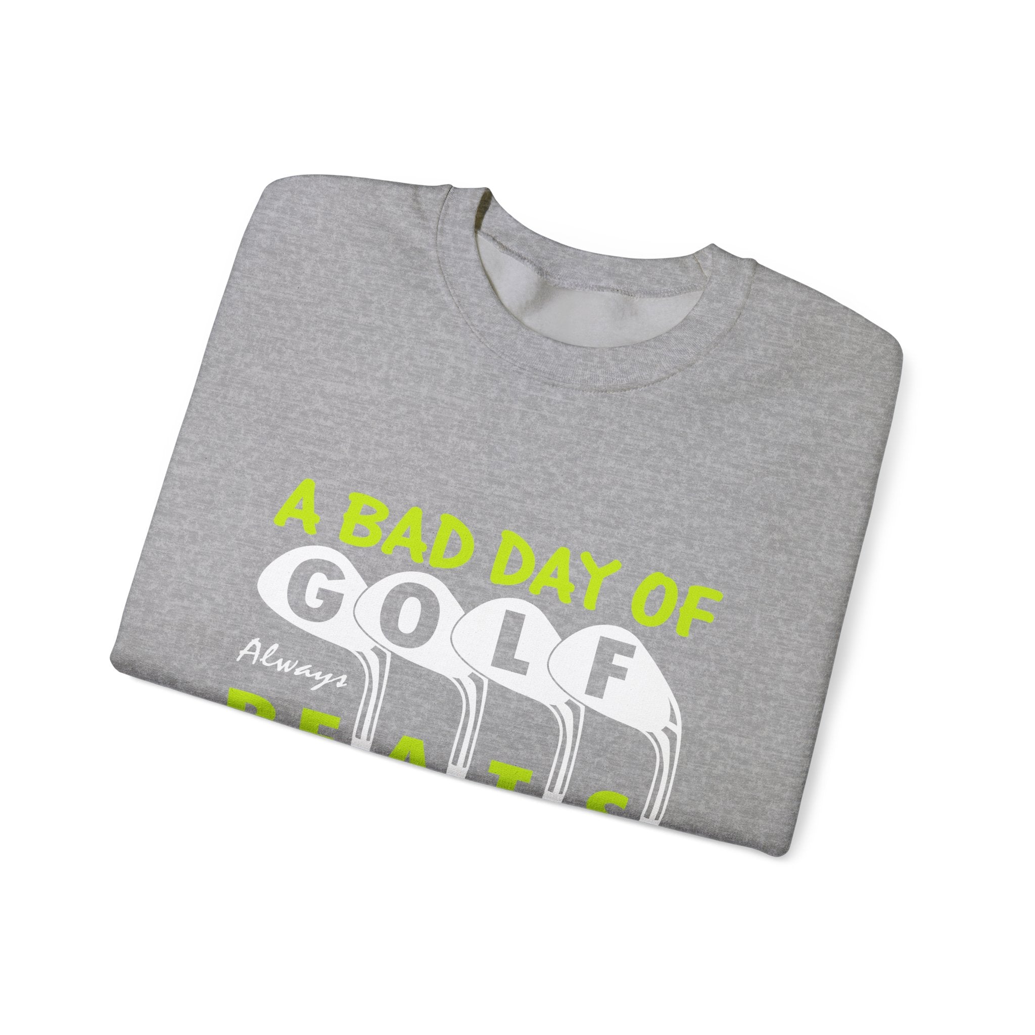 A Bad Day of Golf Always Beats a Good Day at Work | Crewneck Sweatshirt