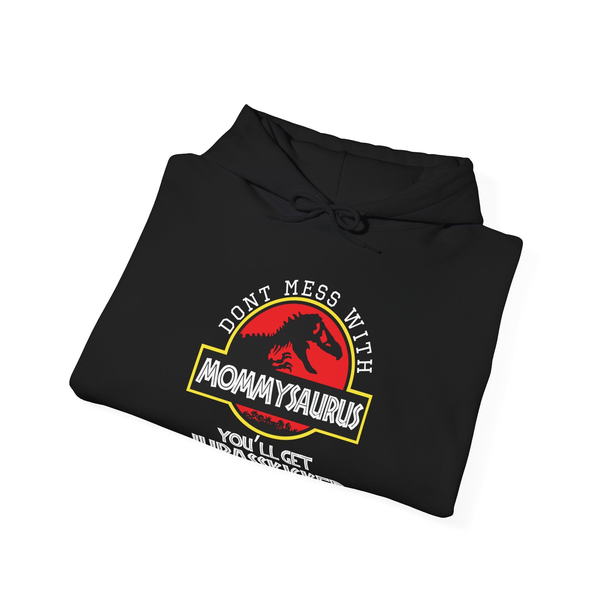 Don't Mess With Mommy, You'll Get Jurasskicked | Hoodie