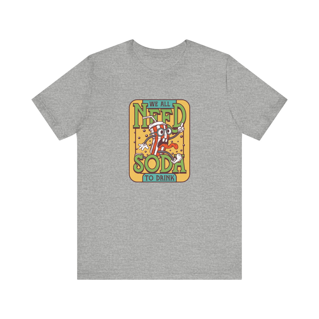 We All Need a Soda to Drink | Tee